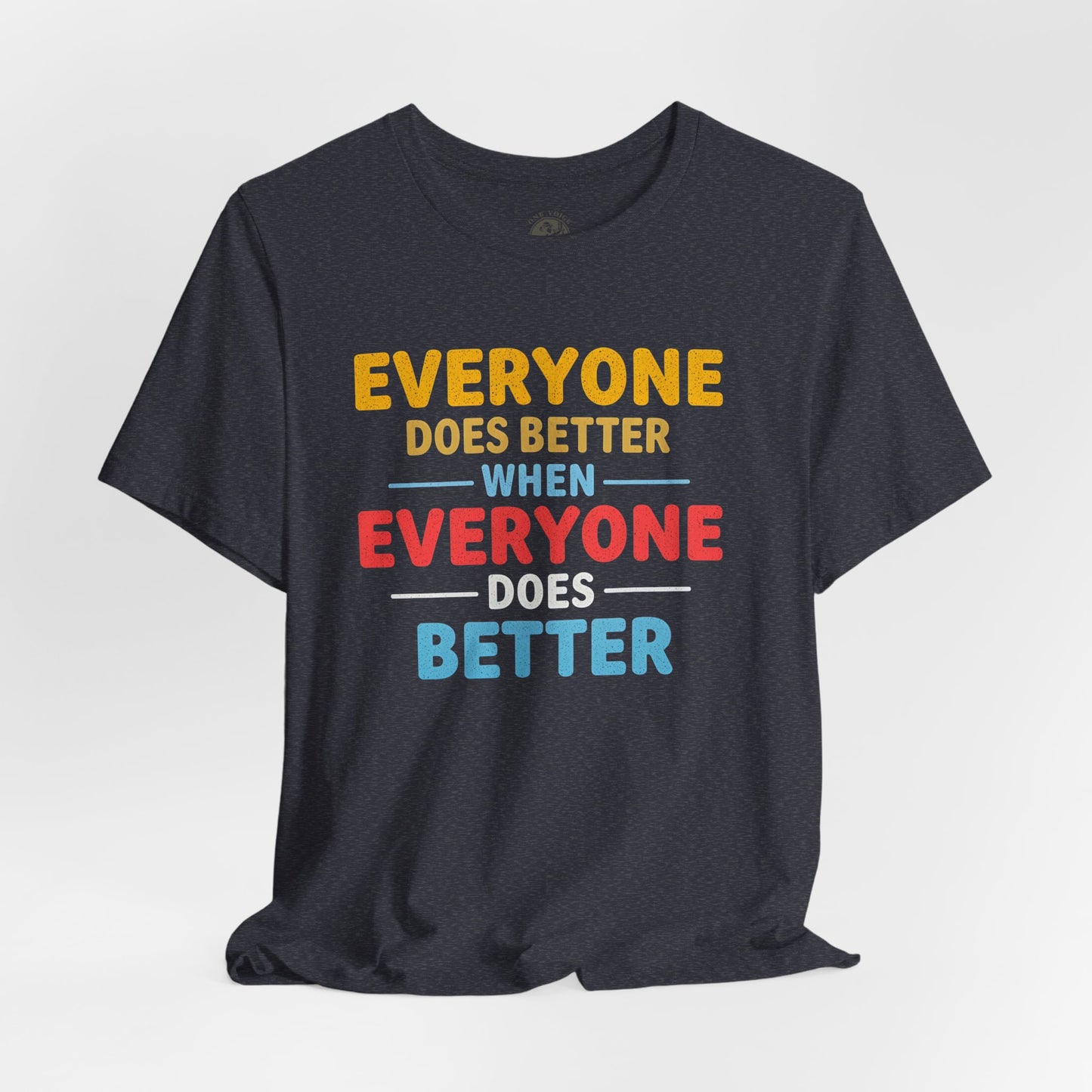 Everyone Does Better When Everyone Does Better – Optimistic Message T-Shirt | Positive Vibes Tee | Unisex Graphic Shirt | Everyday Wear | Motivational Gift