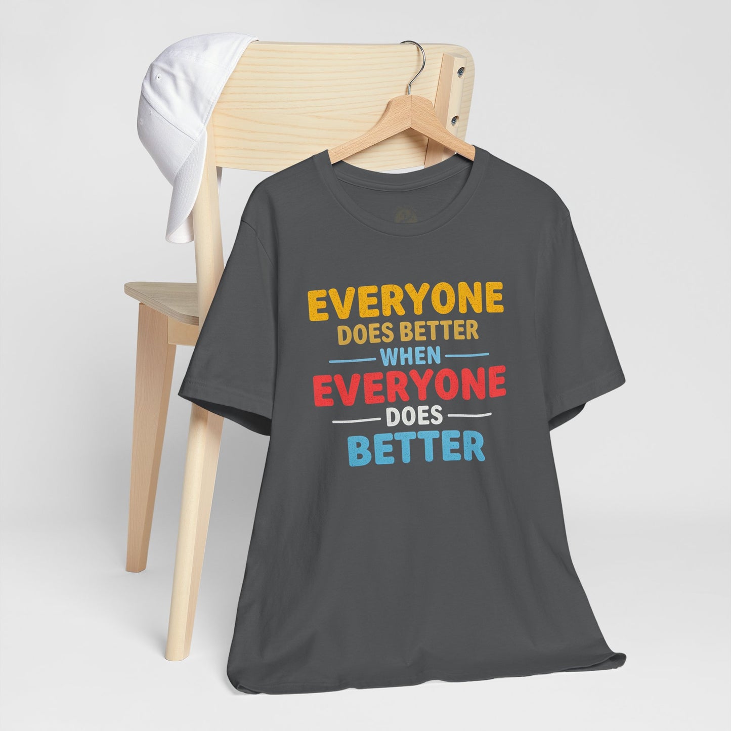 Everyone Does Better When Everyone Does Better – Optimistic Message T-Shirt | Positive Vibes Tee | Unisex Graphic Shirt | Everyday Wear | Motivational Gift
