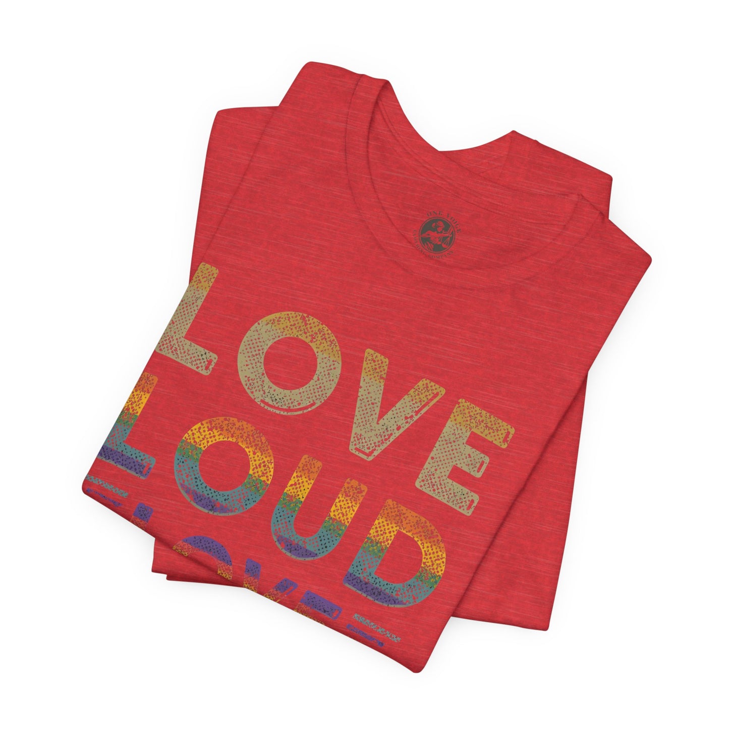 Love Loud Love Proud Tee | Unisex LGBTQ+ Pride Shirt, Equality Statement T-Shirt, Festival Apparel, Positive Vibes Gift for Friends