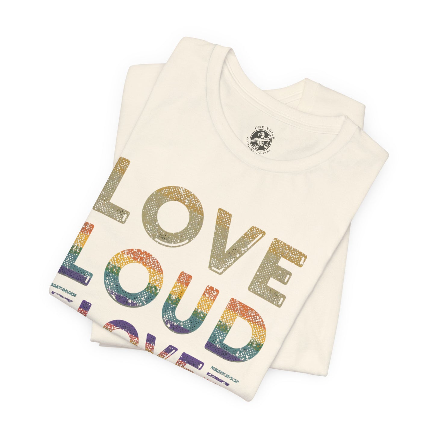 Love Loud Love Proud Tee | Unisex LGBTQ+ Pride Shirt, Equality Statement T-Shirt, Festival Apparel, Positive Vibes Gift for Friends
