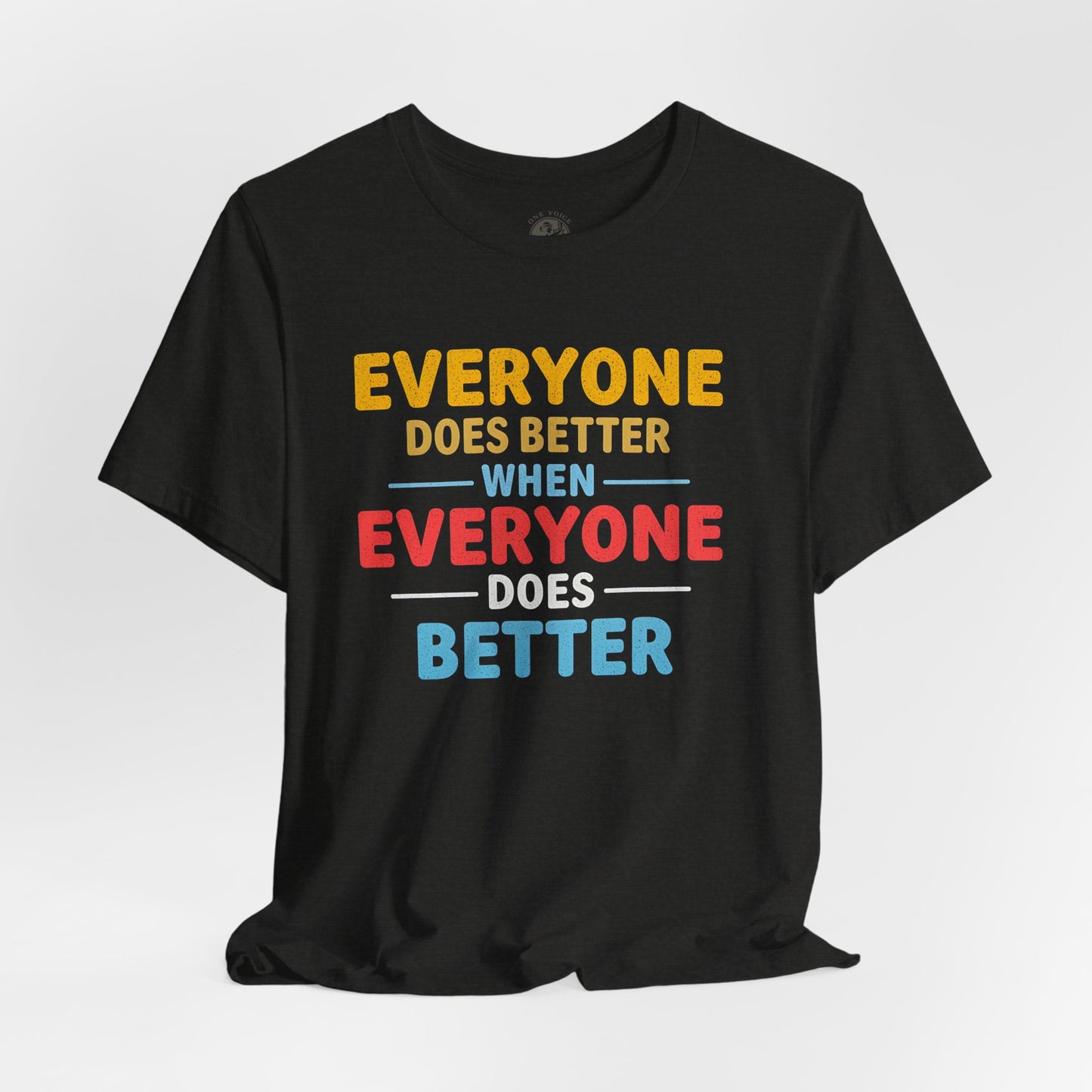 Everyone Does Better When Everyone Does Better – Optimistic Message T-Shirt | Positive Vibes Tee | Unisex Graphic Shirt | Everyday Wear | Motivational Gift