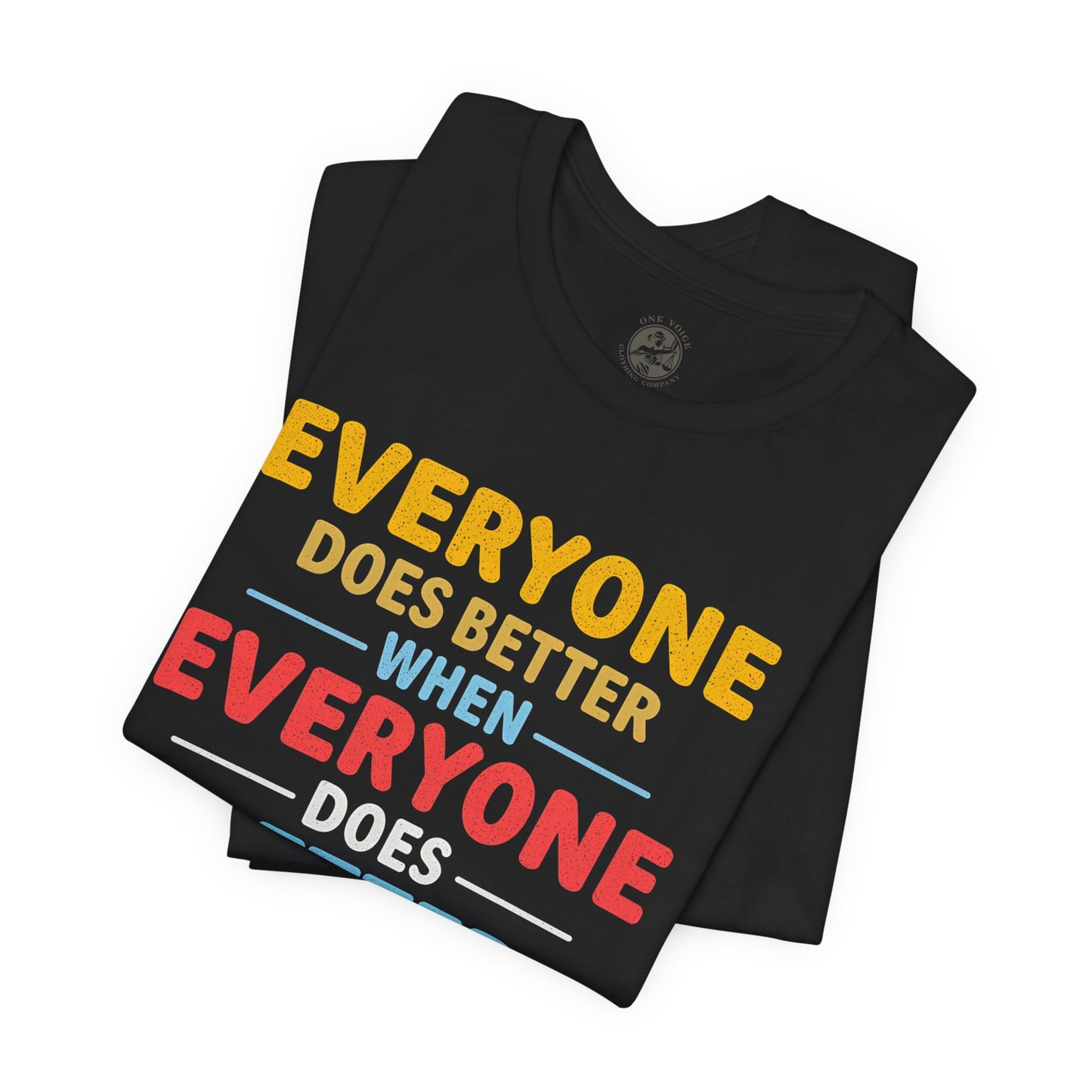Everyone Does Better When Everyone Does Better – Optimistic Message T-Shirt | Positive Vibes Tee | Unisex Graphic Shirt | Everyday Wear | Motivational Gift