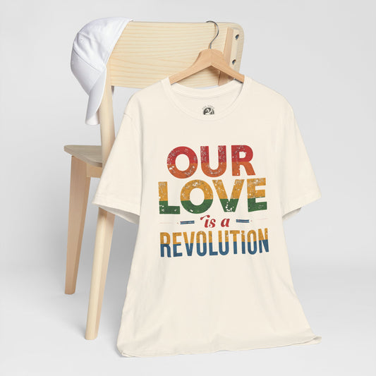 Our Love Is a Revolution Tee | Unisex Pride T-Shirt, LGBTQ+ Equality Apparel, Love Is Love Statement Shirt, Gift for Allies, Casual Wear