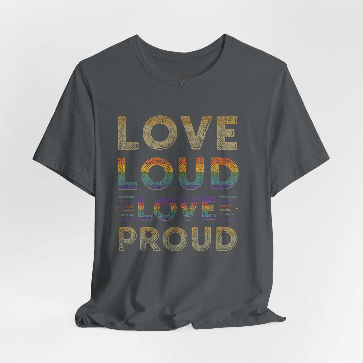 Love Loud Love Proud Tee | Unisex LGBTQ+ Pride Shirt, Equality Statement T-Shirt, Festival Apparel, Positive Vibes Gift for Friends