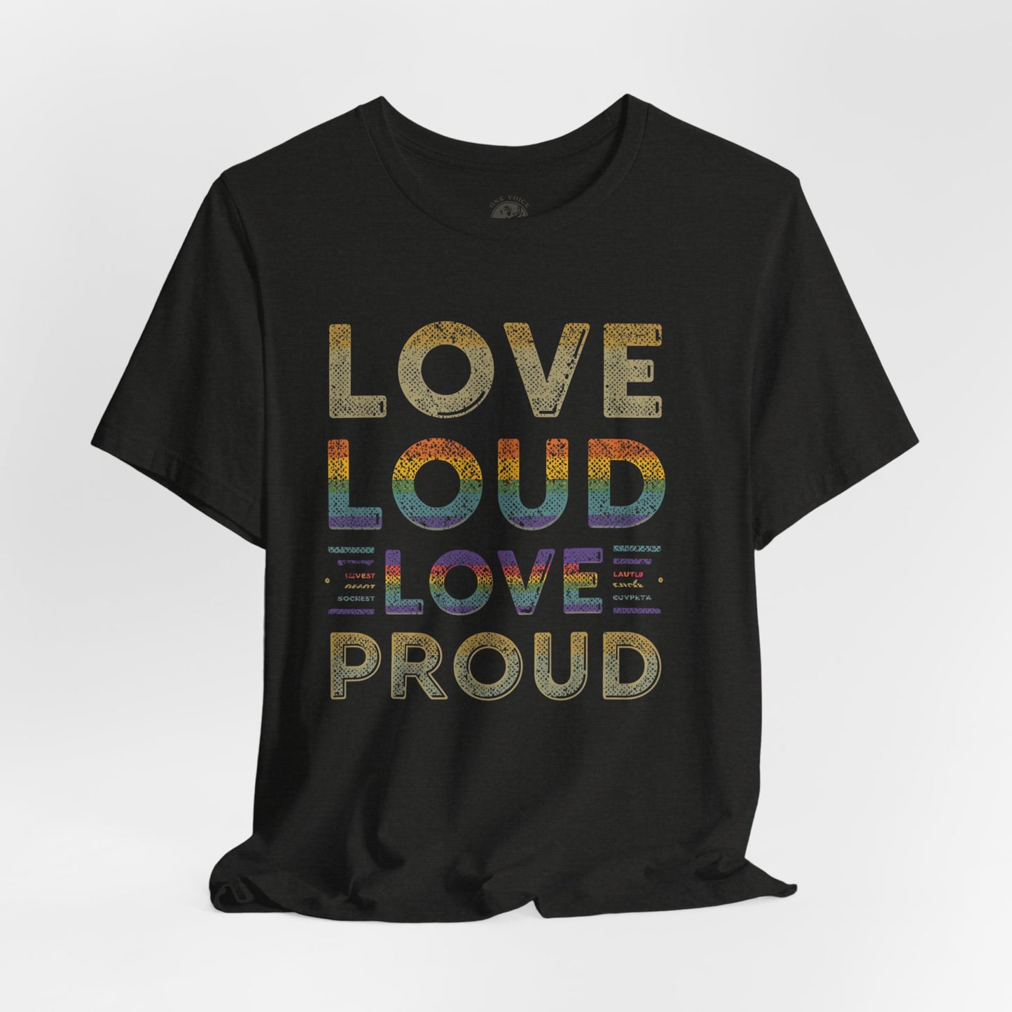 Love Loud Love Proud Tee | Unisex LGBTQ+ Pride Shirt, Equality Statement T-Shirt, Festival Apparel, Positive Vibes Gift for Friends