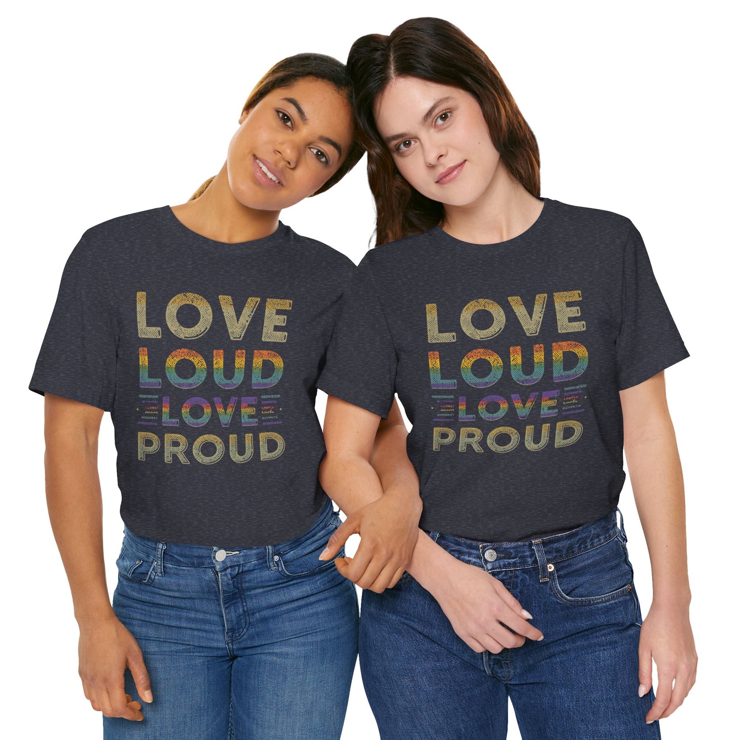 Love Loud Love Proud Tee | Unisex LGBTQ+ Pride Shirt, Equality Statement T-Shirt, Festival Apparel, Positive Vibes Gift for Friends