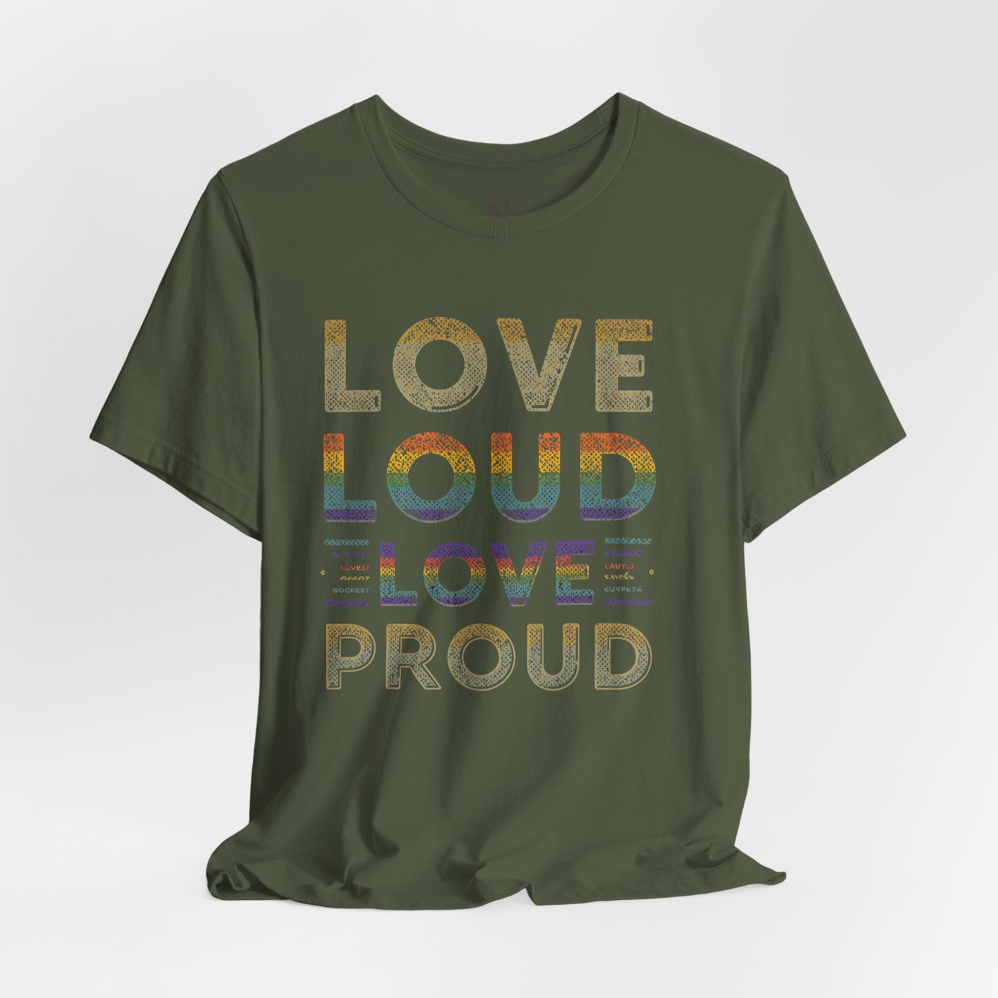 Love Loud Love Proud Tee | Unisex LGBTQ+ Pride Shirt, Equality Statement T-Shirt, Festival Apparel, Positive Vibes Gift for Friends