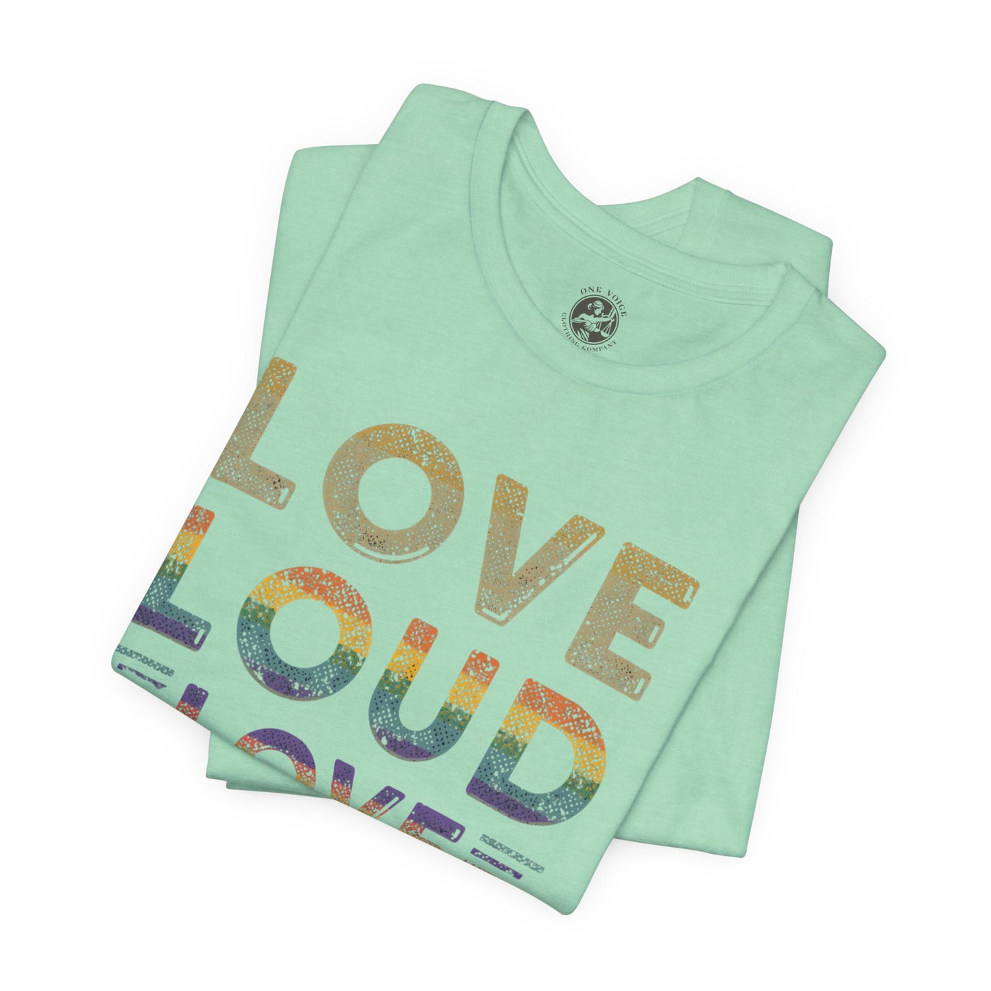 Love Loud Love Proud Tee | Unisex LGBTQ+ Pride Shirt, Equality Statement T-Shirt, Festival Apparel, Positive Vibes Gift for Friends