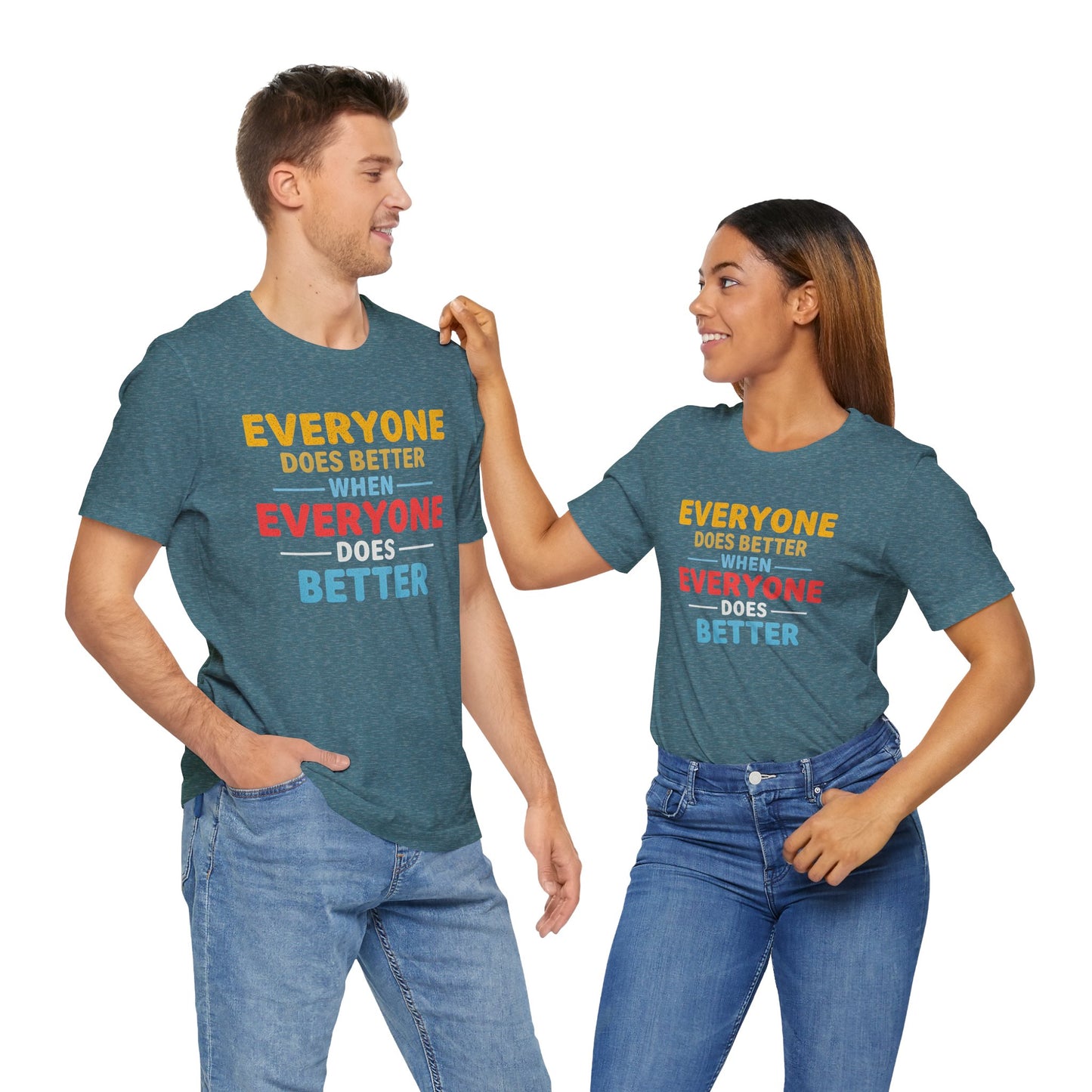 Everyone Does Better When Everyone Does Better – Optimistic Message T-Shirt | Positive Vibes Tee | Unisex Graphic Shirt | Everyday Wear | Motivational Gift