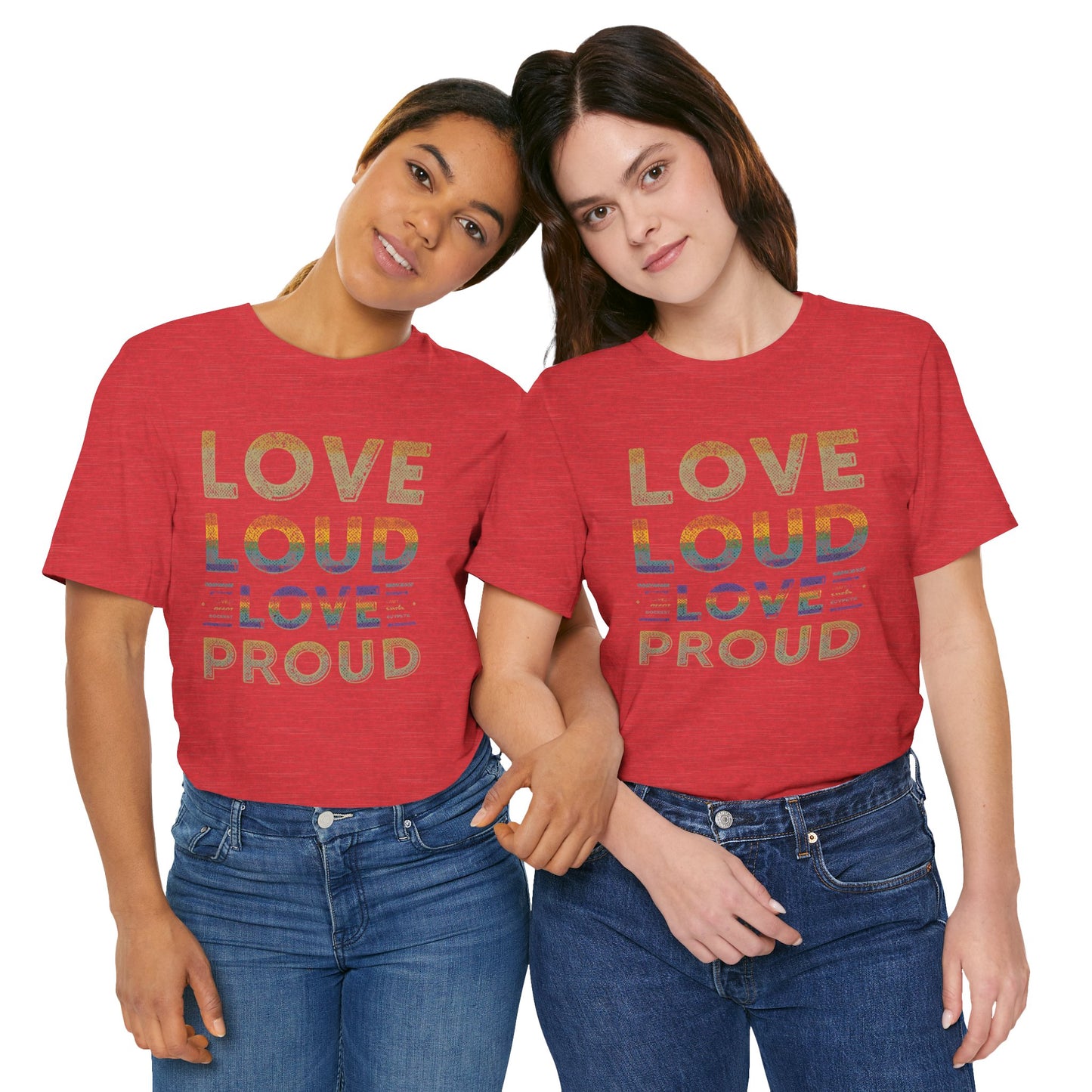 Love Loud Love Proud Tee | Unisex LGBTQ+ Pride Shirt, Equality Statement T-Shirt, Festival Apparel, Positive Vibes Gift for Friends
