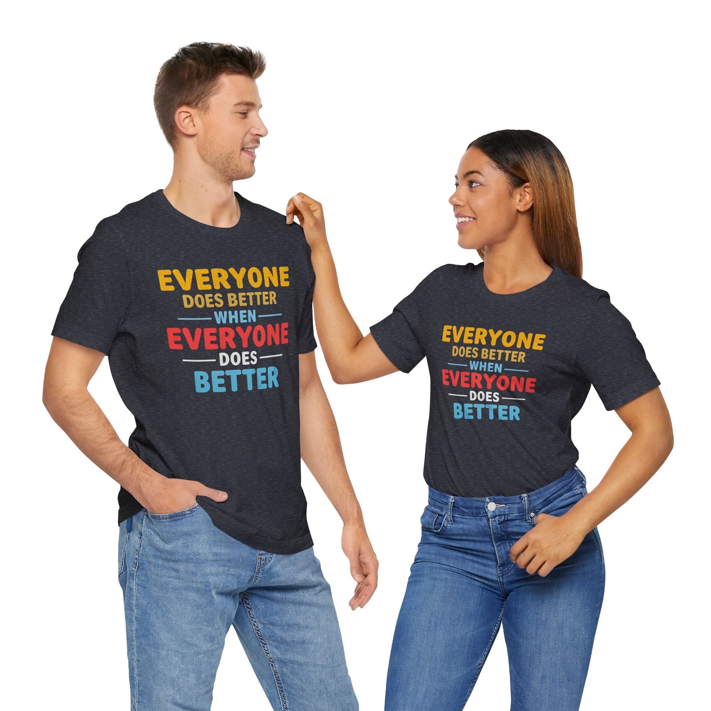 Everyone Does Better When Everyone Does Better – Optimistic Message T-Shirt | Positive Vibes Tee | Unisex Graphic Shirt | Everyday Wear | Motivational Gift