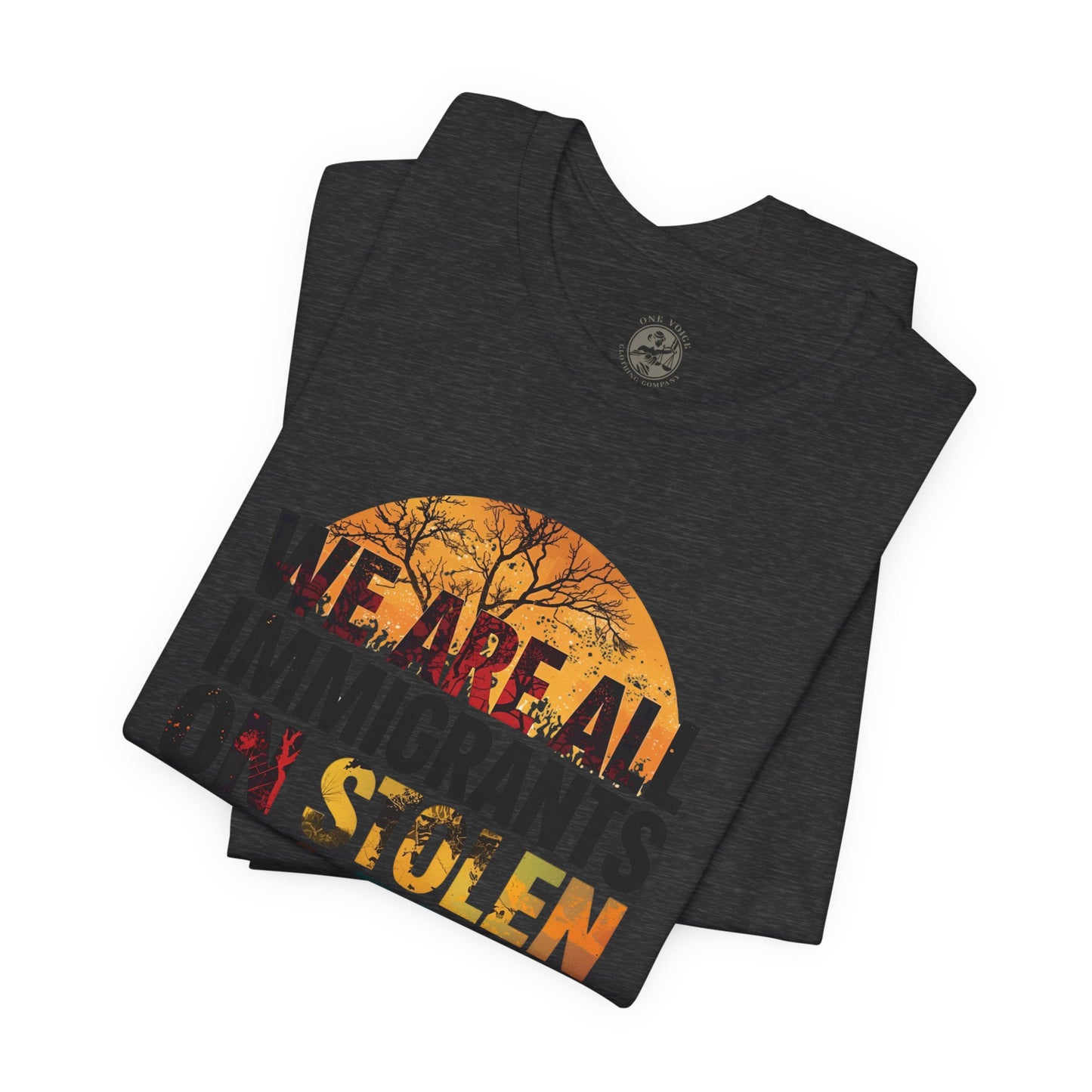 We Are All Immigrants on Stolen Land Tee | Unisex Jersey Short Sleeve T-Shirt, Social Justice Statement Shirt, Activism Apparel, Gift for Advocates