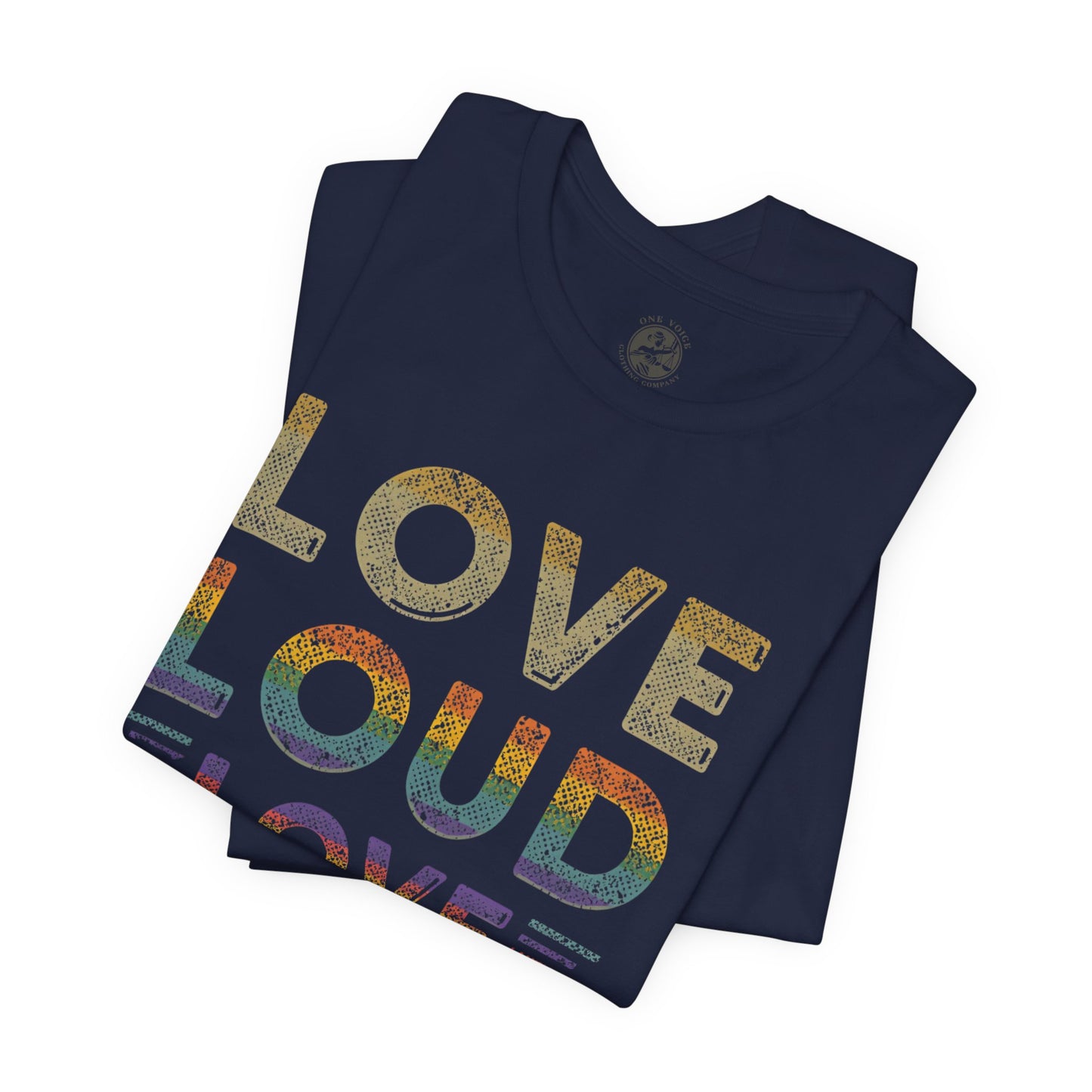 Love Loud Love Proud Tee | Unisex LGBTQ+ Pride Shirt, Equality Statement T-Shirt, Festival Apparel, Positive Vibes Gift for Friends