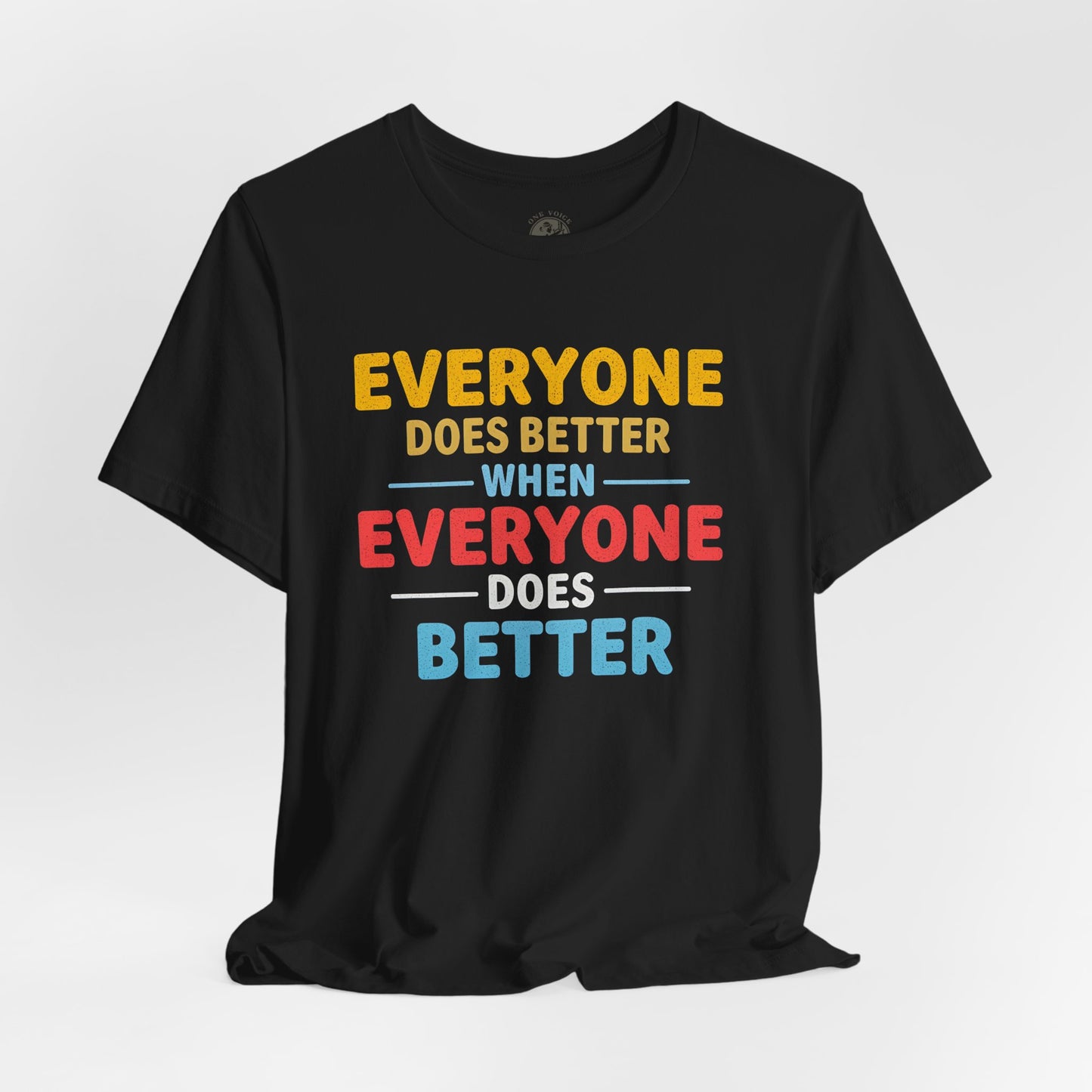 Everyone Does Better When Everyone Does Better – Optimistic Message T-Shirt | Positive Vibes Tee | Unisex Graphic Shirt | Everyday Wear | Motivational Gift