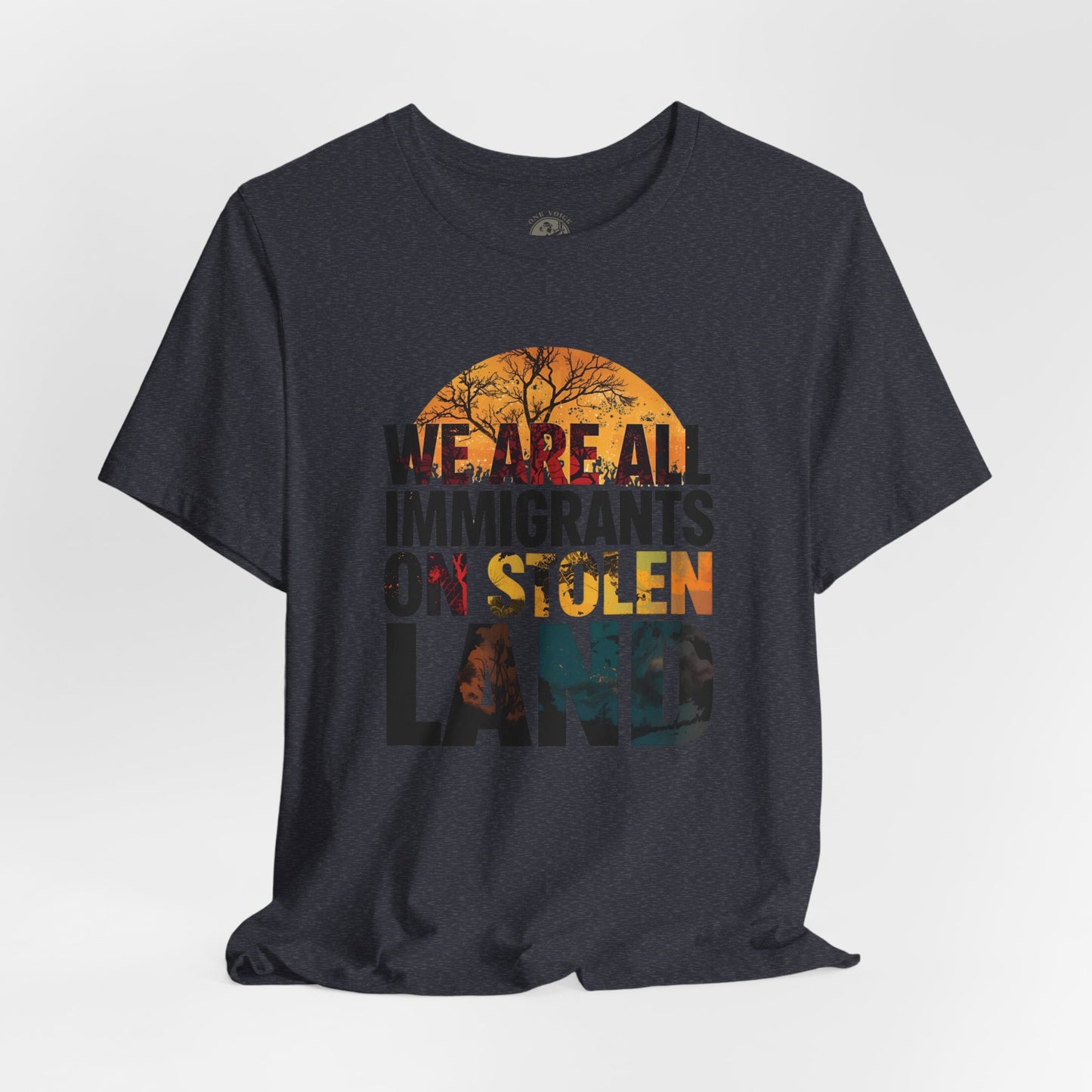 We Are All Immigrants on Stolen Land Tee | Unisex Jersey Short Sleeve T-Shirt, Social Justice Statement Shirt, Activism Apparel, Gift for Advocates