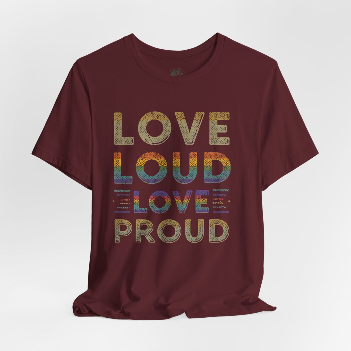 Love Loud Love Proud Tee | Unisex LGBTQ+ Pride Shirt, Equality Statement T-Shirt, Festival Apparel, Positive Vibes Gift for Friends