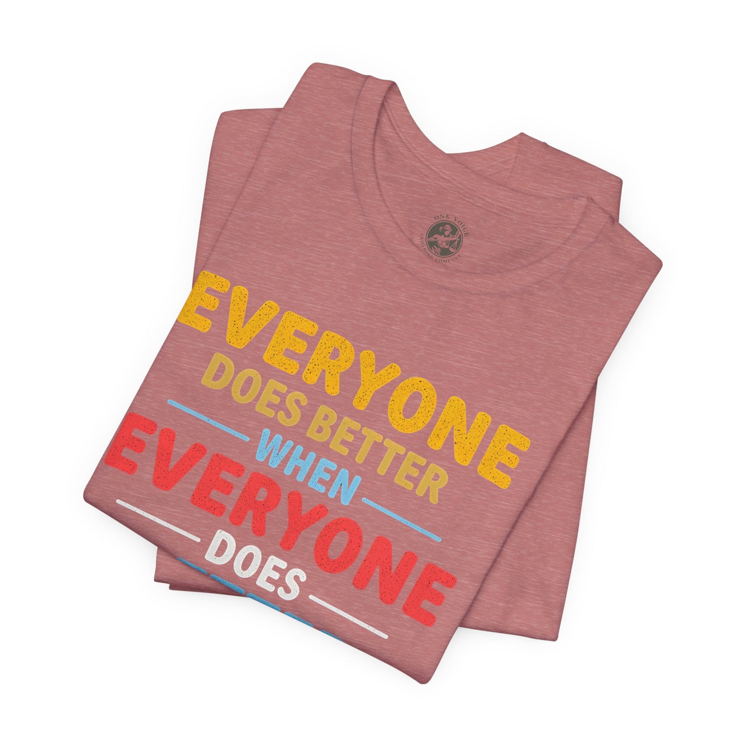 Everyone Does Better When Everyone Does Better – Optimistic Message T-Shirt | Positive Vibes Tee | Unisex Graphic Shirt | Everyday Wear | Motivational Gift