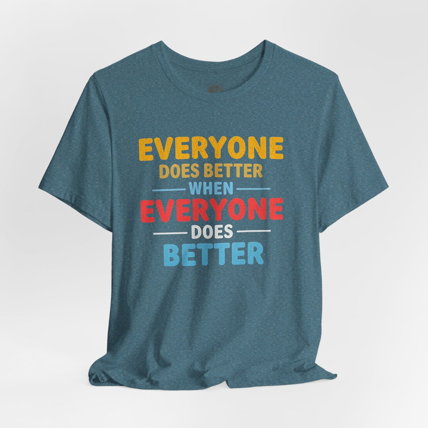 Everyone Does Better When Everyone Does Better – Optimistic Message T-Shirt | Positive Vibes Tee | Unisex Graphic Shirt | Everyday Wear | Motivational Gift