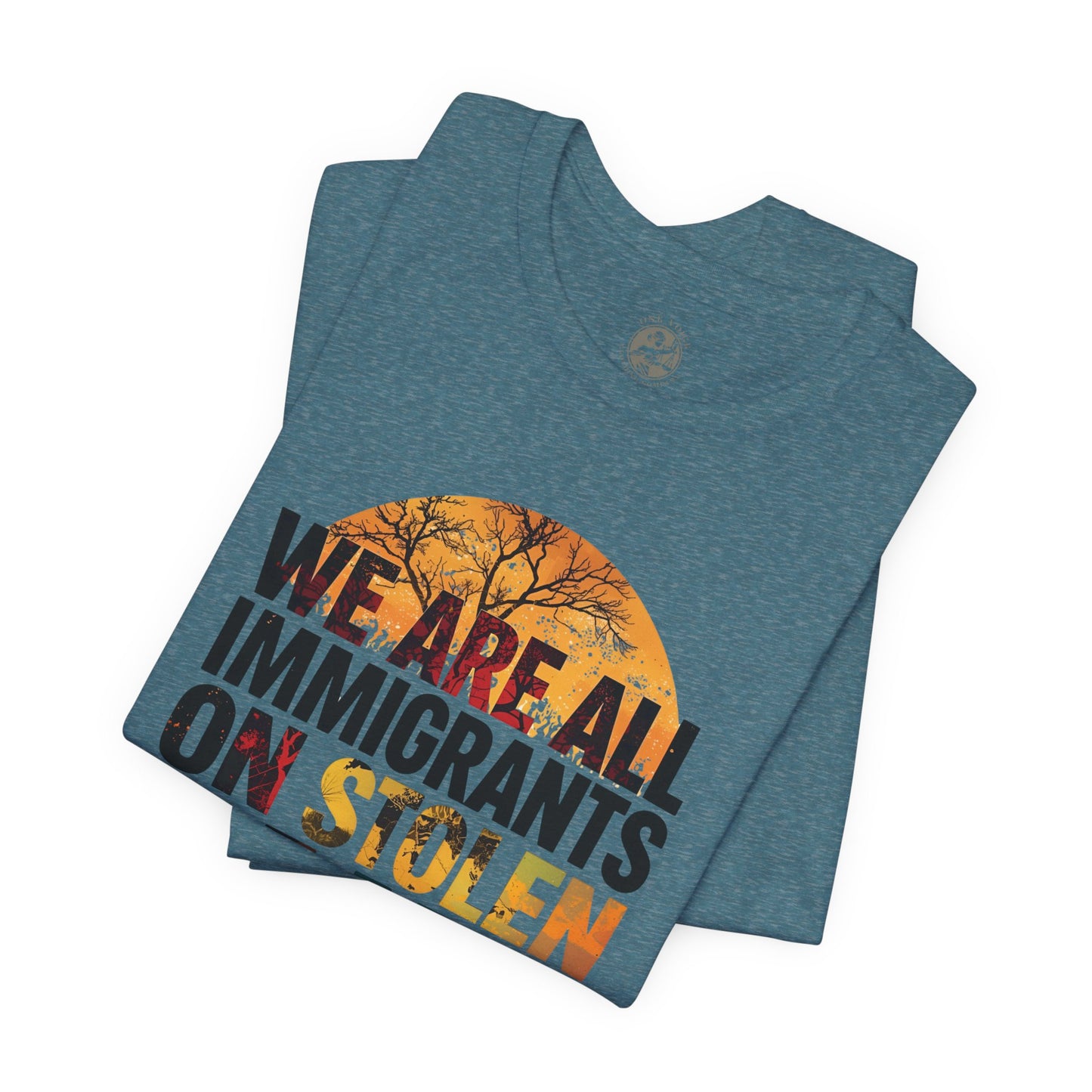 We Are All Immigrants on Stolen Land Tee | Unisex Jersey Short Sleeve T-Shirt, Social Justice Statement Shirt, Activism Apparel, Gift for Advocates
