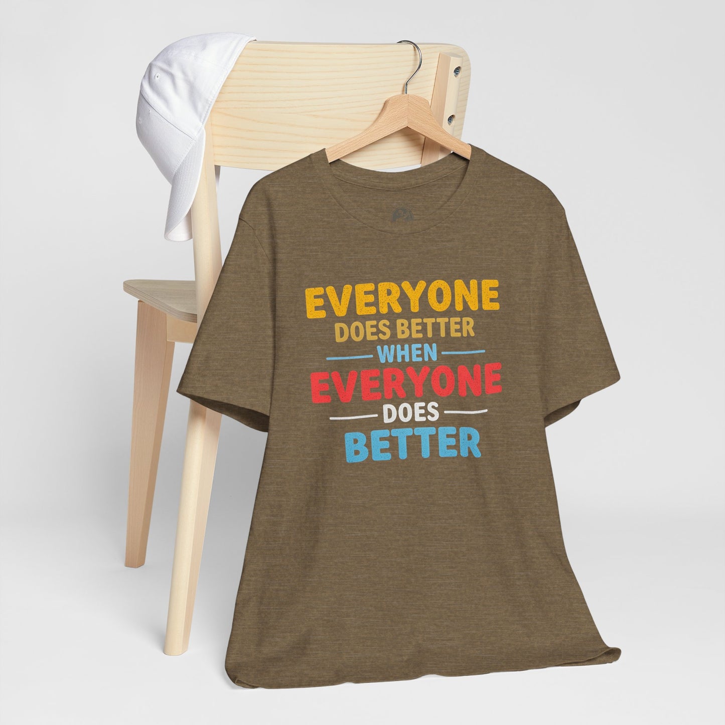 Everyone Does Better When Everyone Does Better – Optimistic Message T-Shirt | Positive Vibes Tee | Unisex Graphic Shirt | Everyday Wear | Motivational Gift