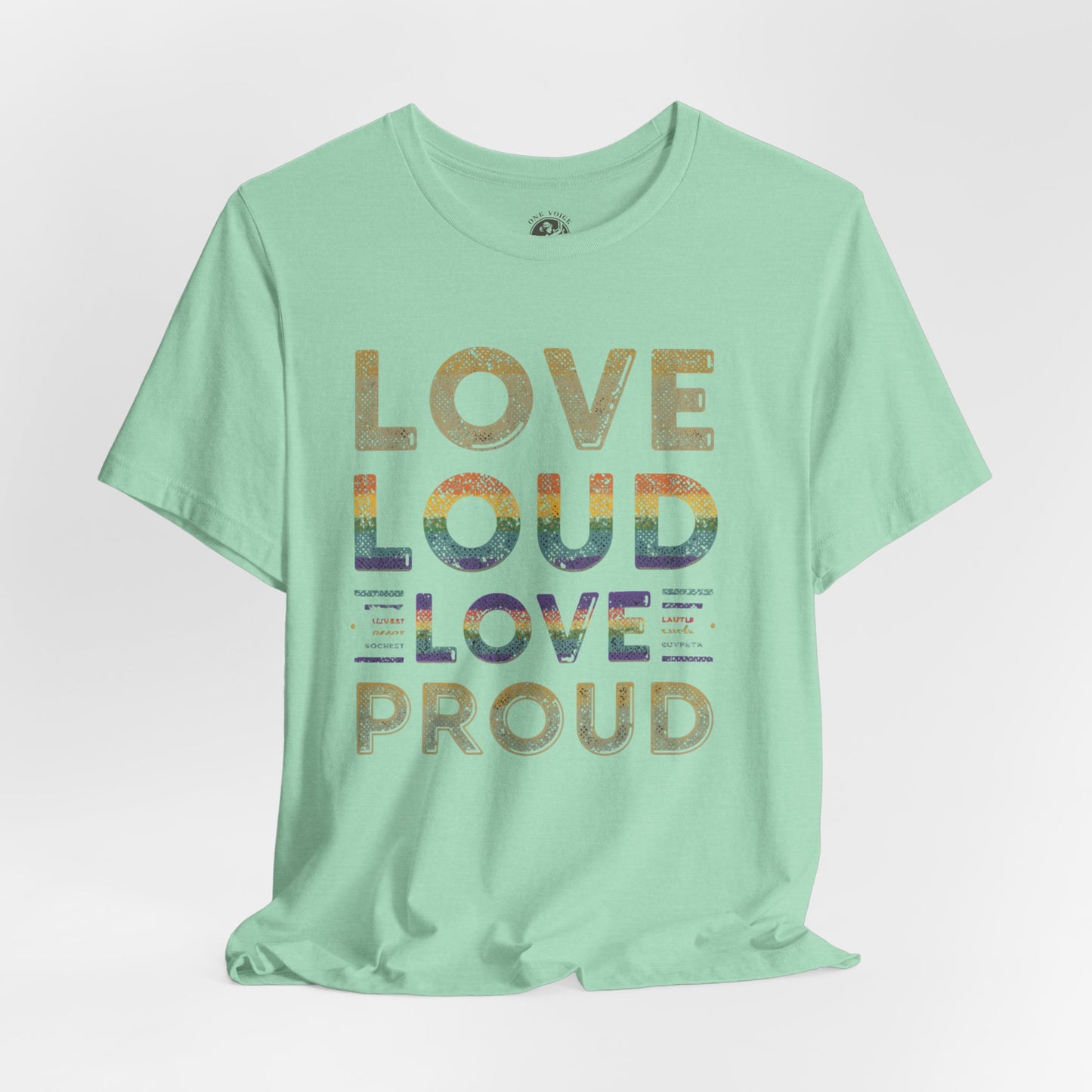 Love Loud Love Proud Tee | Unisex LGBTQ+ Pride Shirt, Equality Statement T-Shirt, Festival Apparel, Positive Vibes Gift for Friends