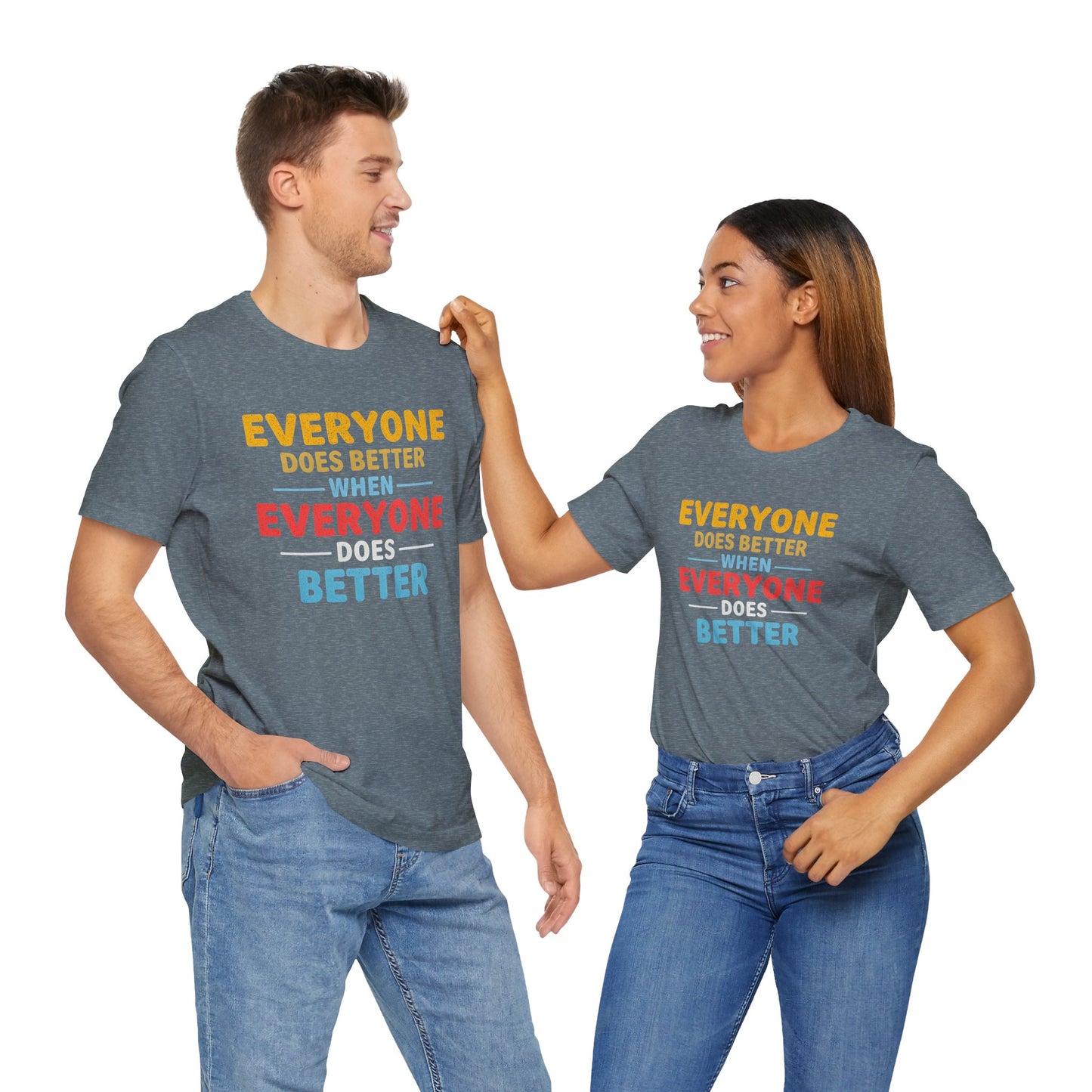 Everyone Does Better When Everyone Does Better – Optimistic Message T-Shirt | Positive Vibes Tee | Unisex Graphic Shirt | Everyday Wear | Motivational Gift