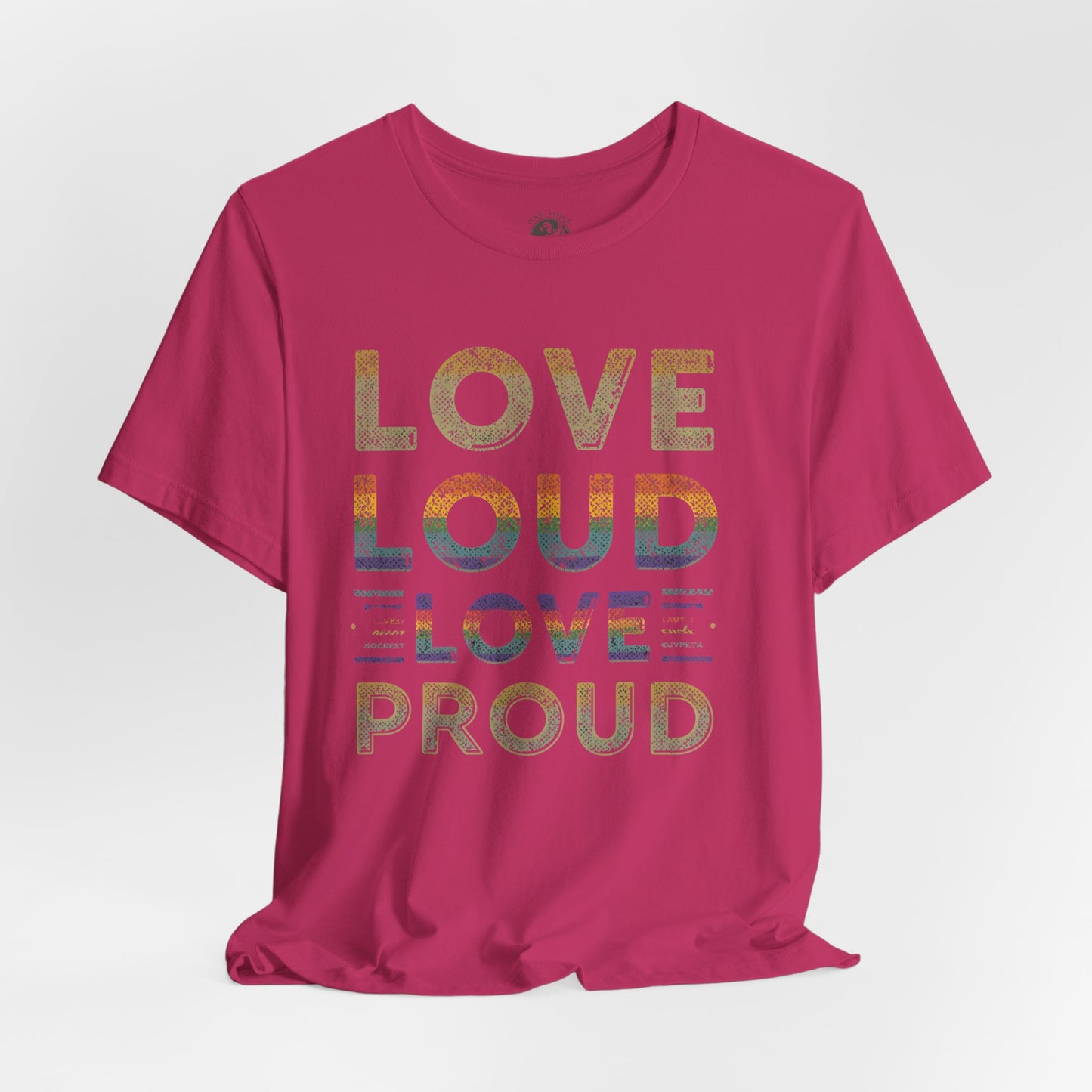 Love Loud Love Proud Tee | Unisex LGBTQ+ Pride Shirt, Equality Statement T-Shirt, Festival Apparel, Positive Vibes Gift for Friends