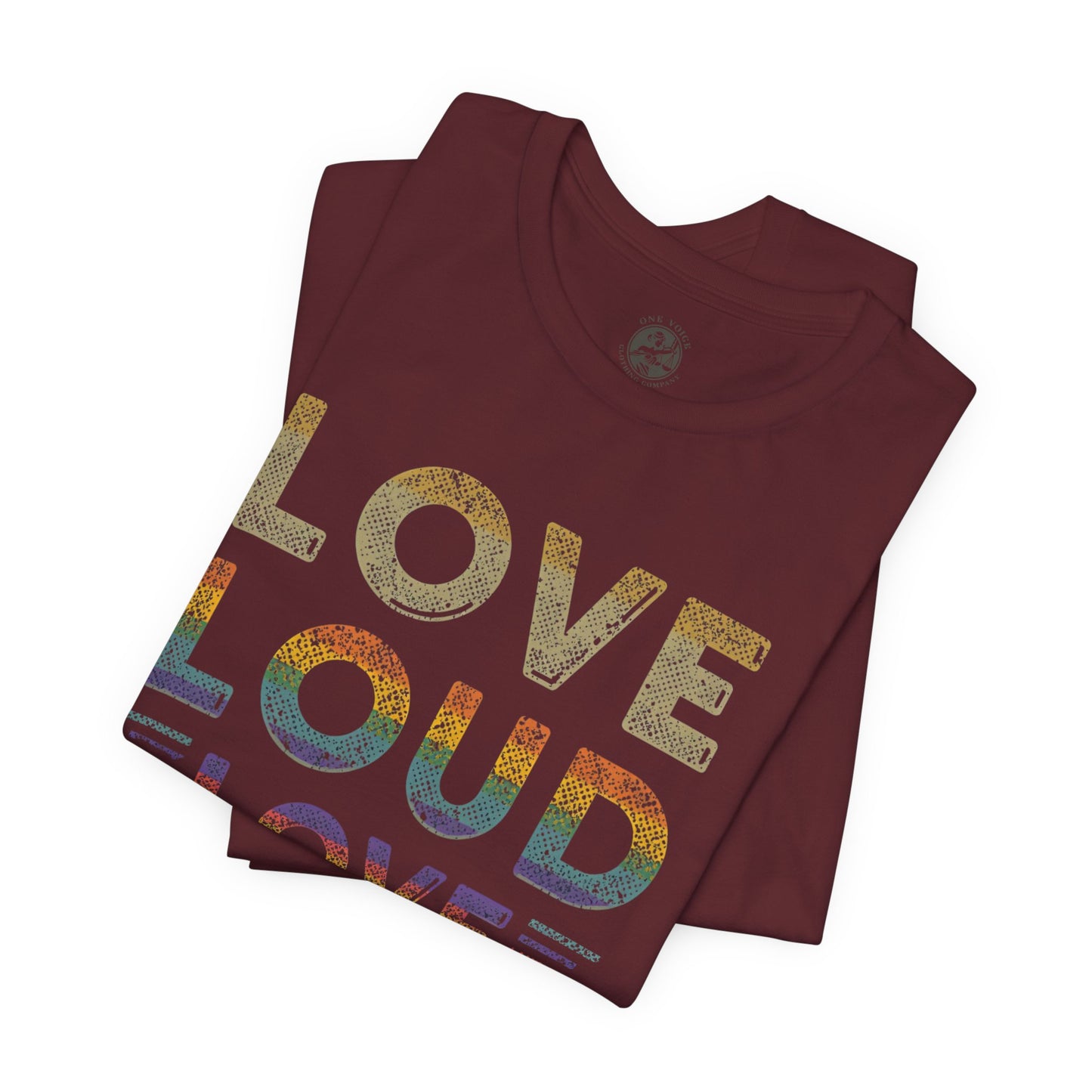 Love Loud Love Proud Tee | Unisex LGBTQ+ Pride Shirt, Equality Statement T-Shirt, Festival Apparel, Positive Vibes Gift for Friends