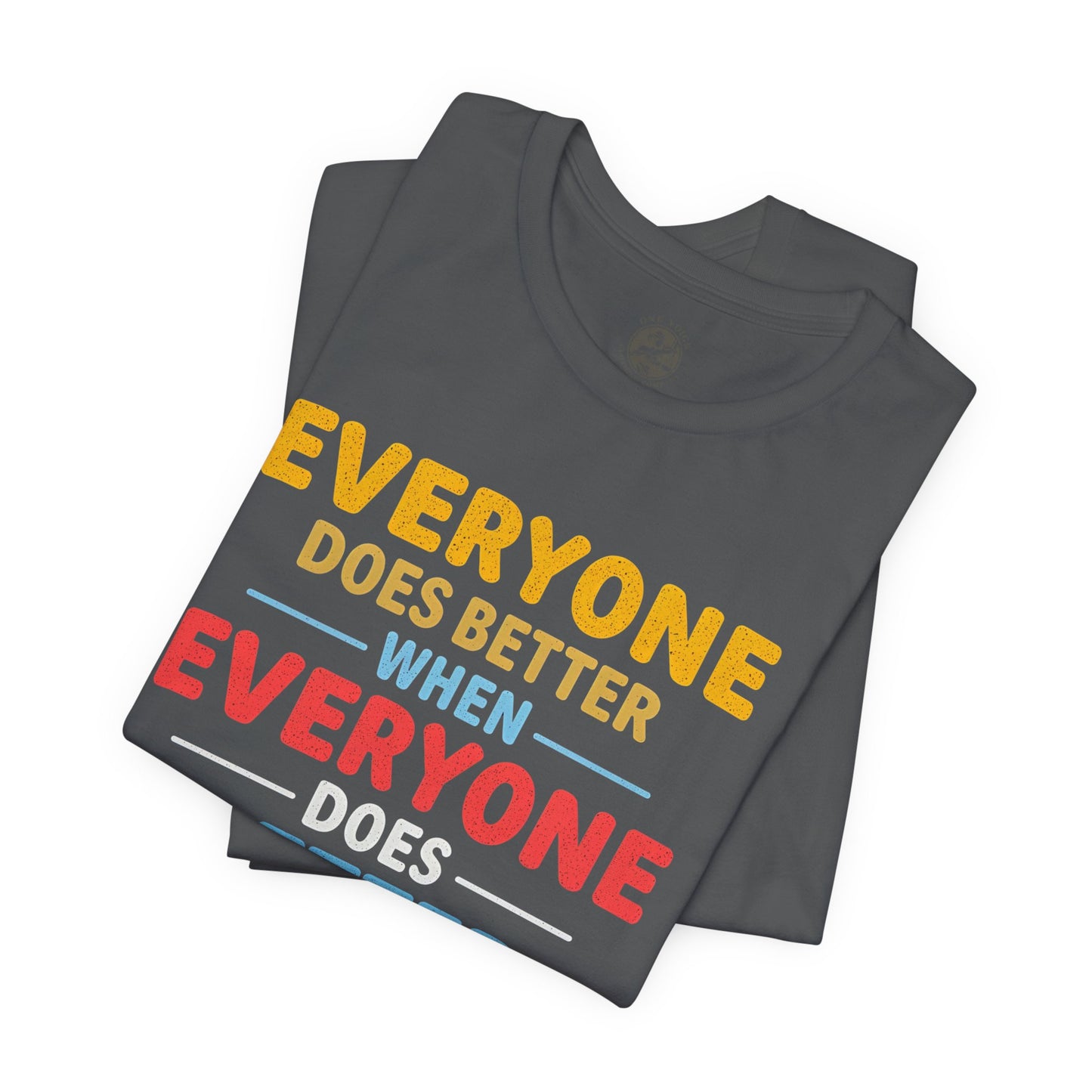 Everyone Does Better When Everyone Does Better – Optimistic Message T-Shirt | Positive Vibes Tee | Unisex Graphic Shirt | Everyday Wear | Motivational Gift