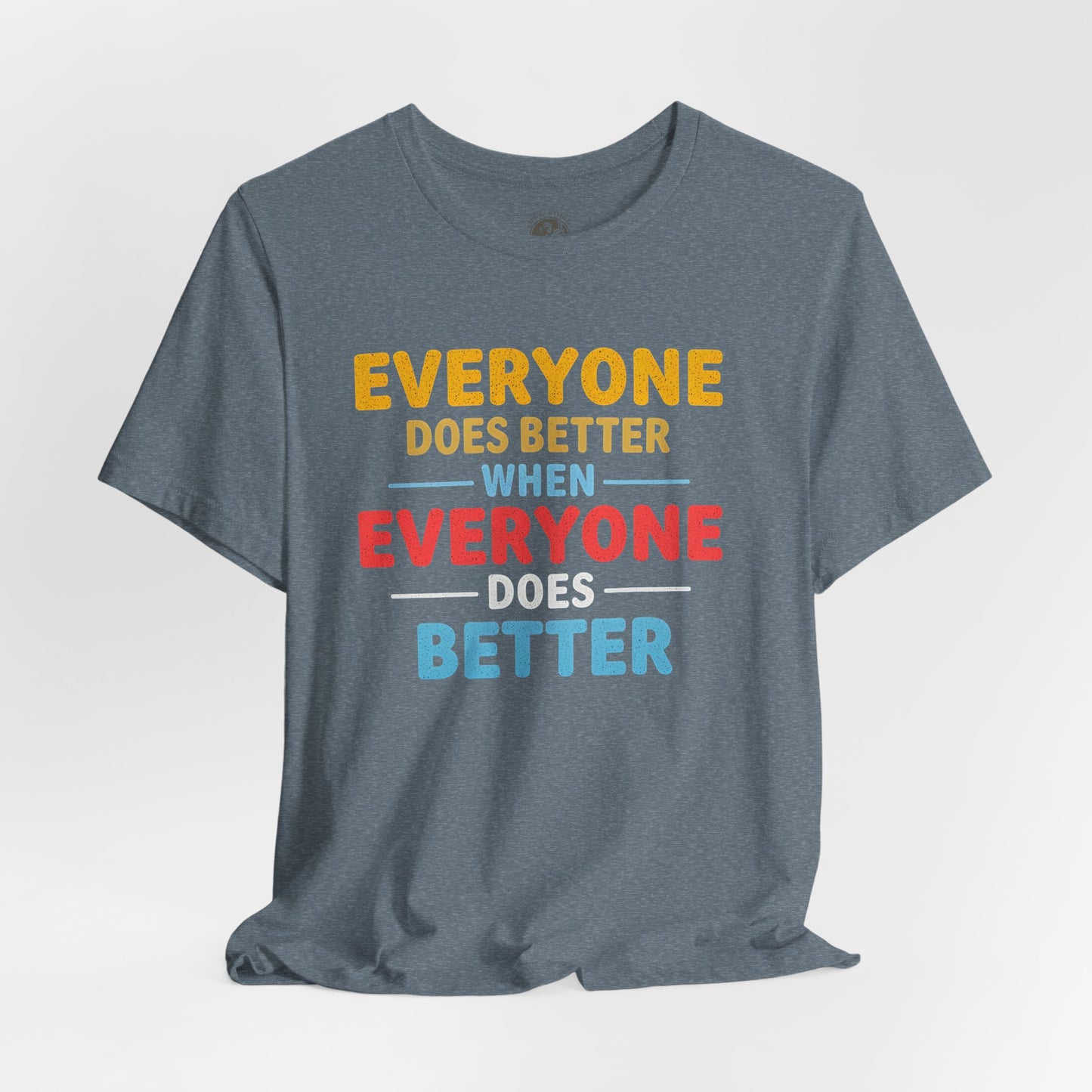 Everyone Does Better When Everyone Does Better – Optimistic Message T-Shirt | Positive Vibes Tee | Unisex Graphic Shirt | Everyday Wear | Motivational Gift