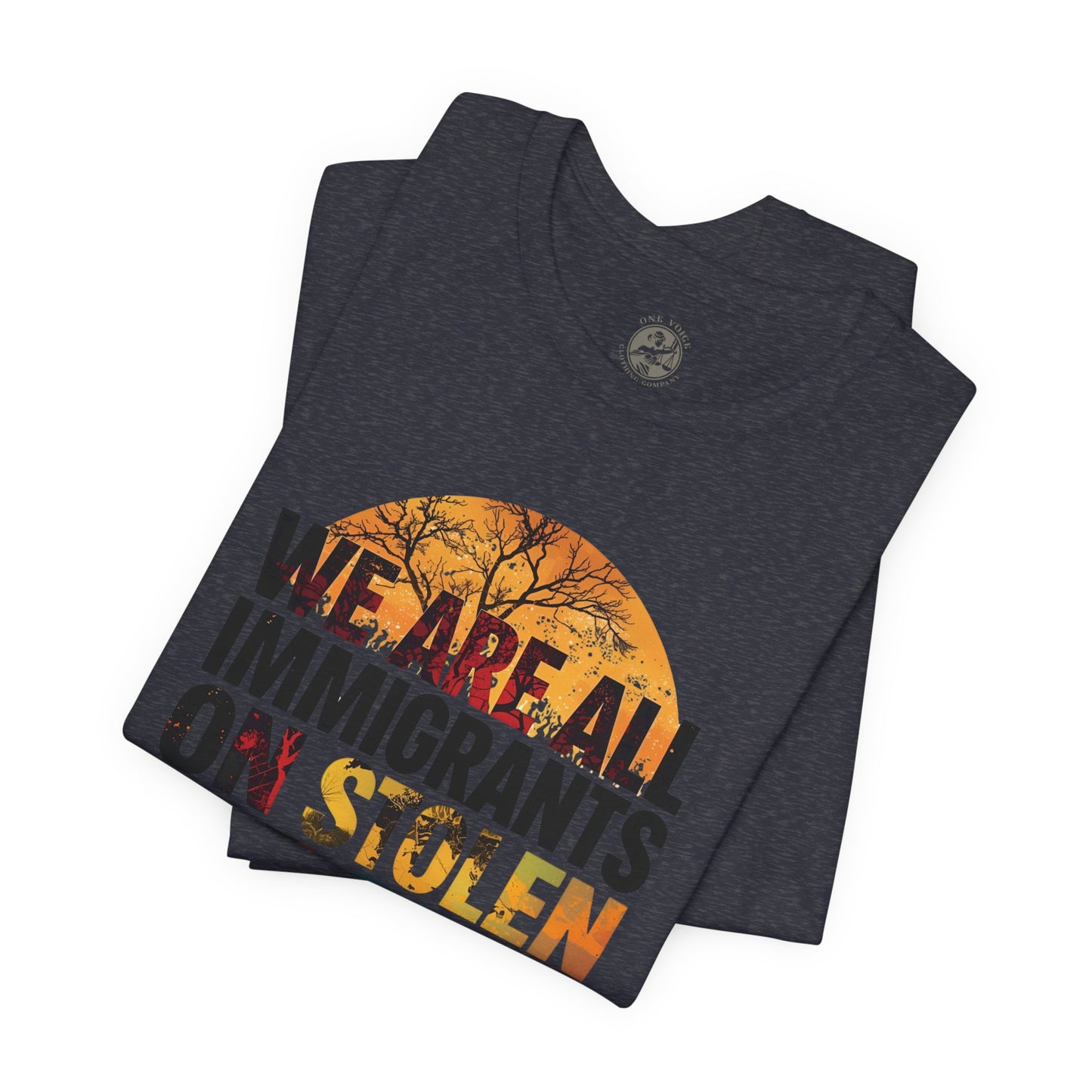 We Are All Immigrants on Stolen Land Tee | Unisex Jersey Short Sleeve T-Shirt, Social Justice Statement Shirt, Activism Apparel, Gift for Advocates