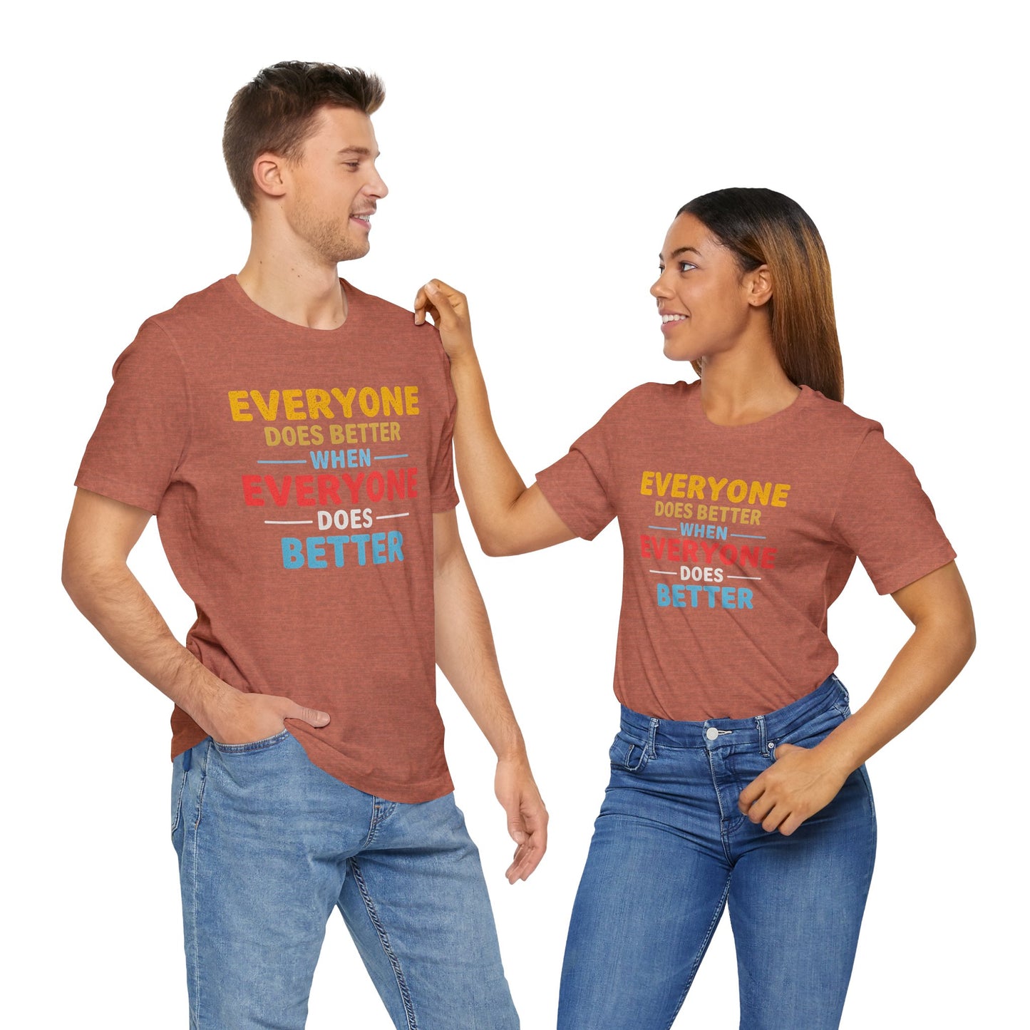 Everyone Does Better When Everyone Does Better – Optimistic Message T-Shirt | Positive Vibes Tee | Unisex Graphic Shirt | Everyday Wear | Motivational Gift