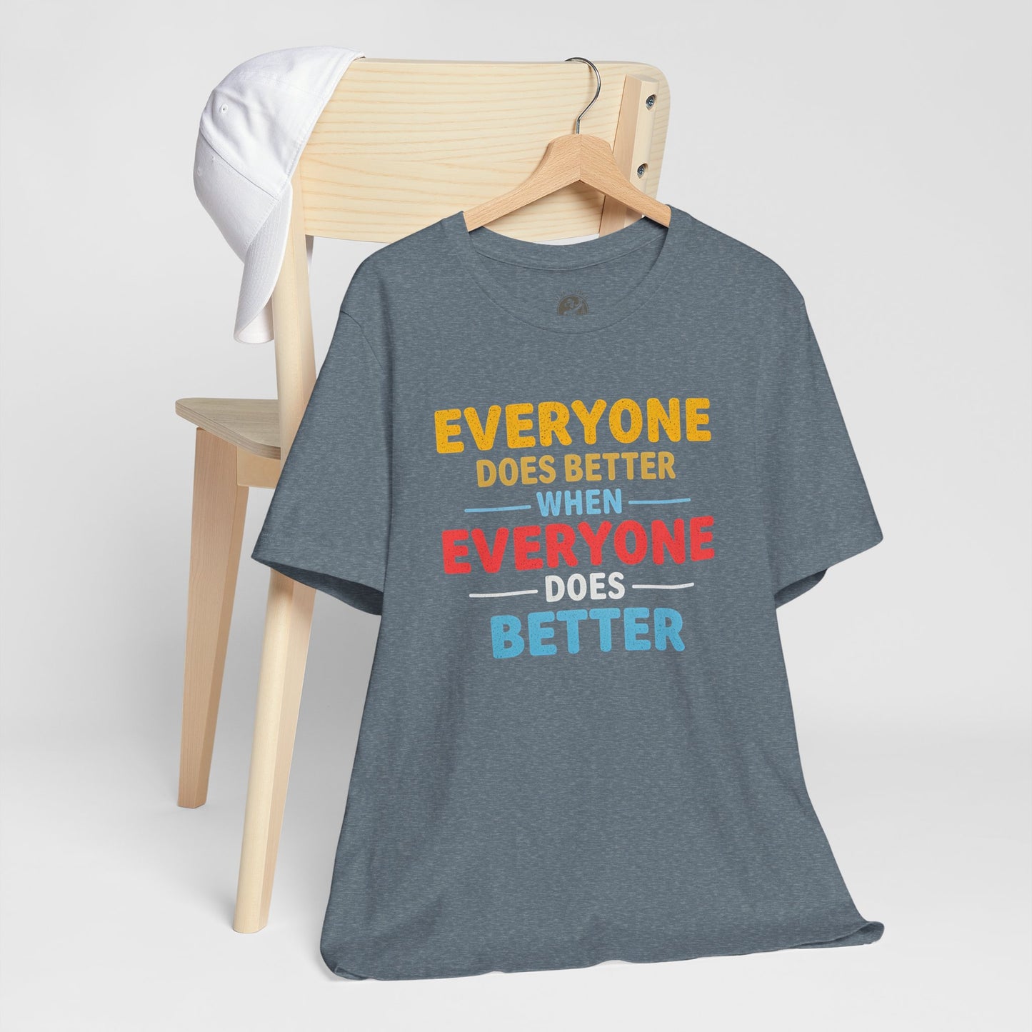 Everyone Does Better When Everyone Does Better – Optimistic Message T-Shirt | Positive Vibes Tee | Unisex Graphic Shirt | Everyday Wear | Motivational Gift