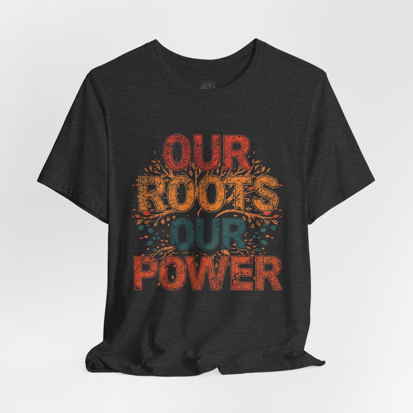 Our Roots Our Power – Unisex Jersey Short Sleeve Shirt | Social Justice Tee | Empowerment Apparel | Everyday Wear | Gift for Advocates & Celebrations