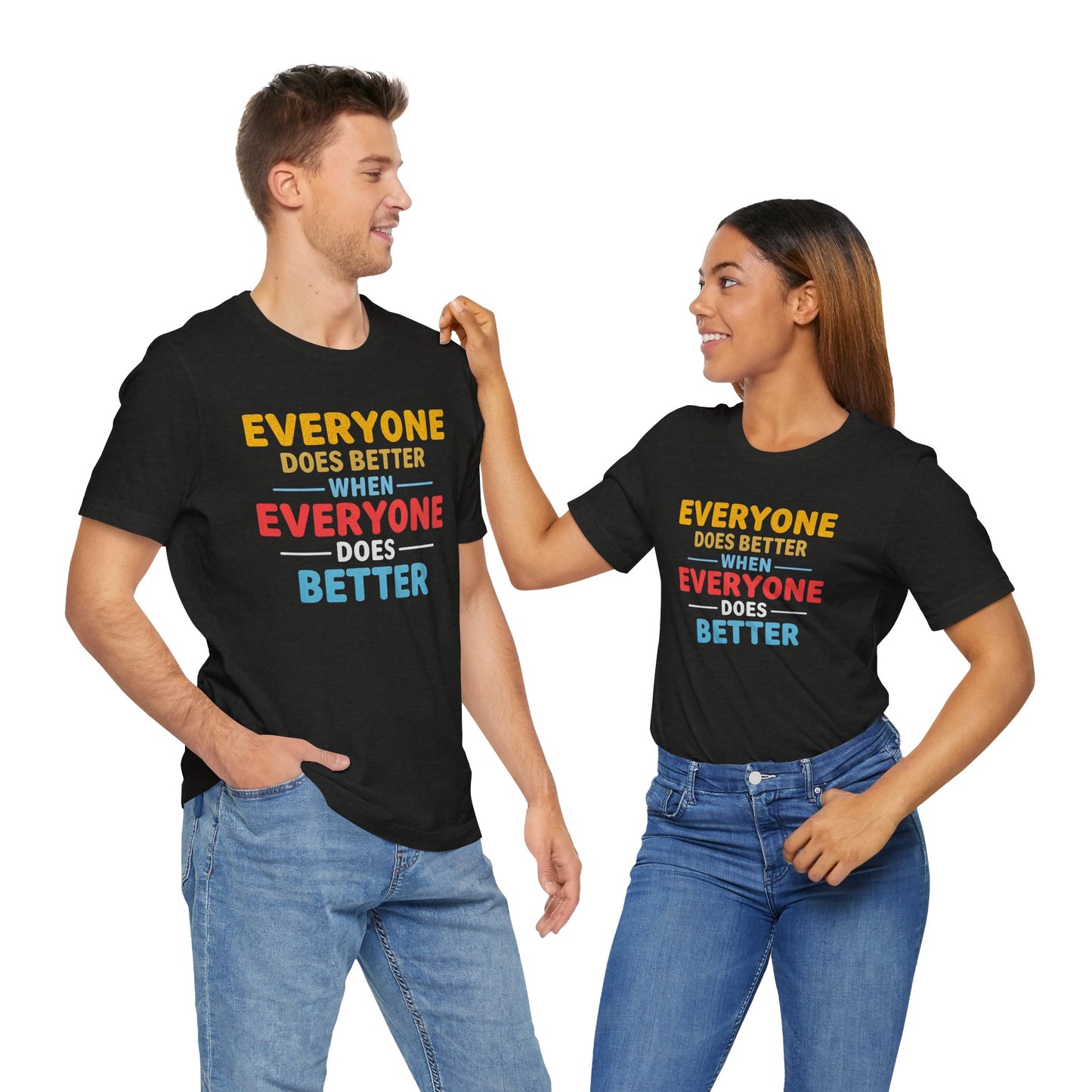 Everyone Does Better When Everyone Does Better – Optimistic Message T-Shirt | Positive Vibes Tee | Unisex Graphic Shirt | Everyday Wear | Motivational Gift