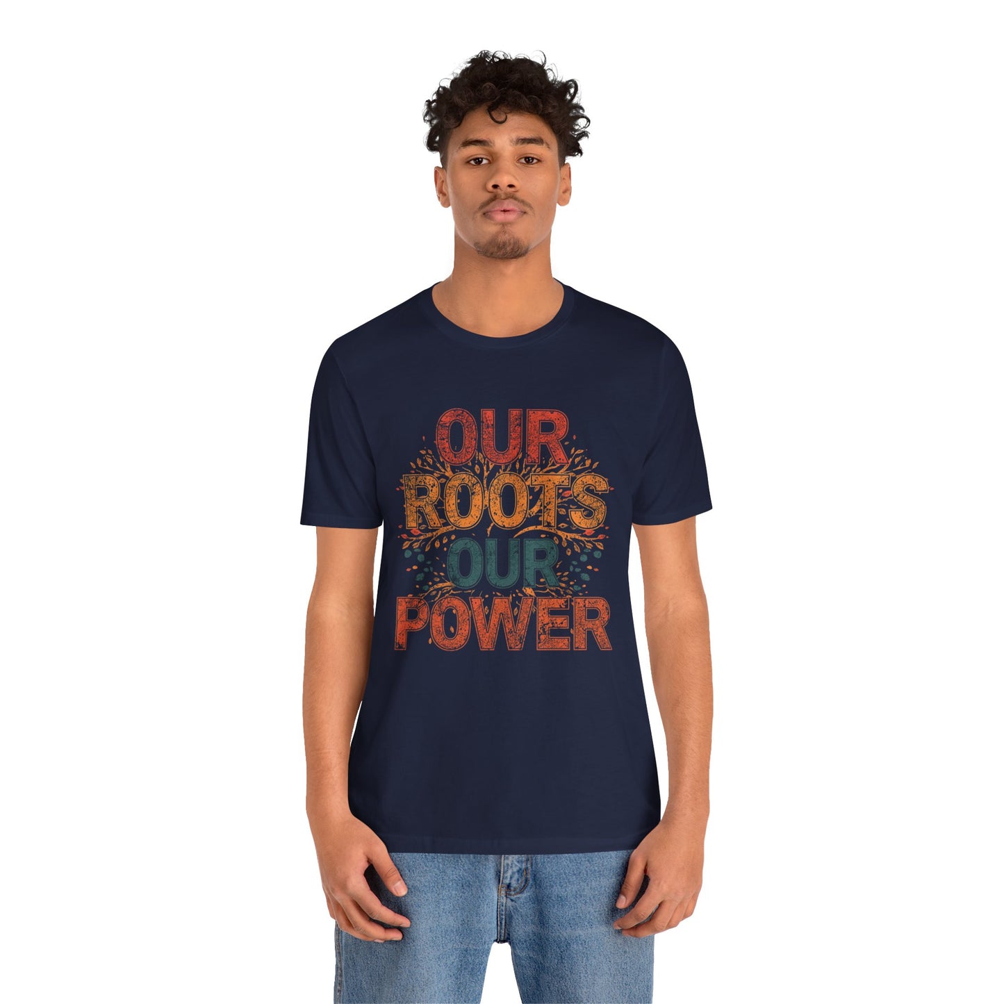Our Roots Our Power – Unisex Jersey Short Sleeve Shirt | Social Justice Tee | Empowerment Apparel | Everyday Wear | Gift for Advocates & Celebrations
