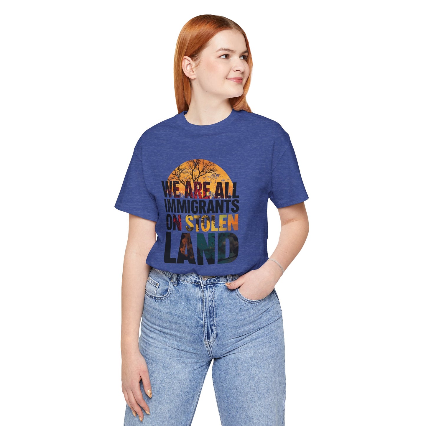 We Are All Immigrants on Stolen Land Tee | Unisex Jersey Short Sleeve T-Shirt, Social Justice Statement Shirt, Activism Apparel, Gift for Advocates