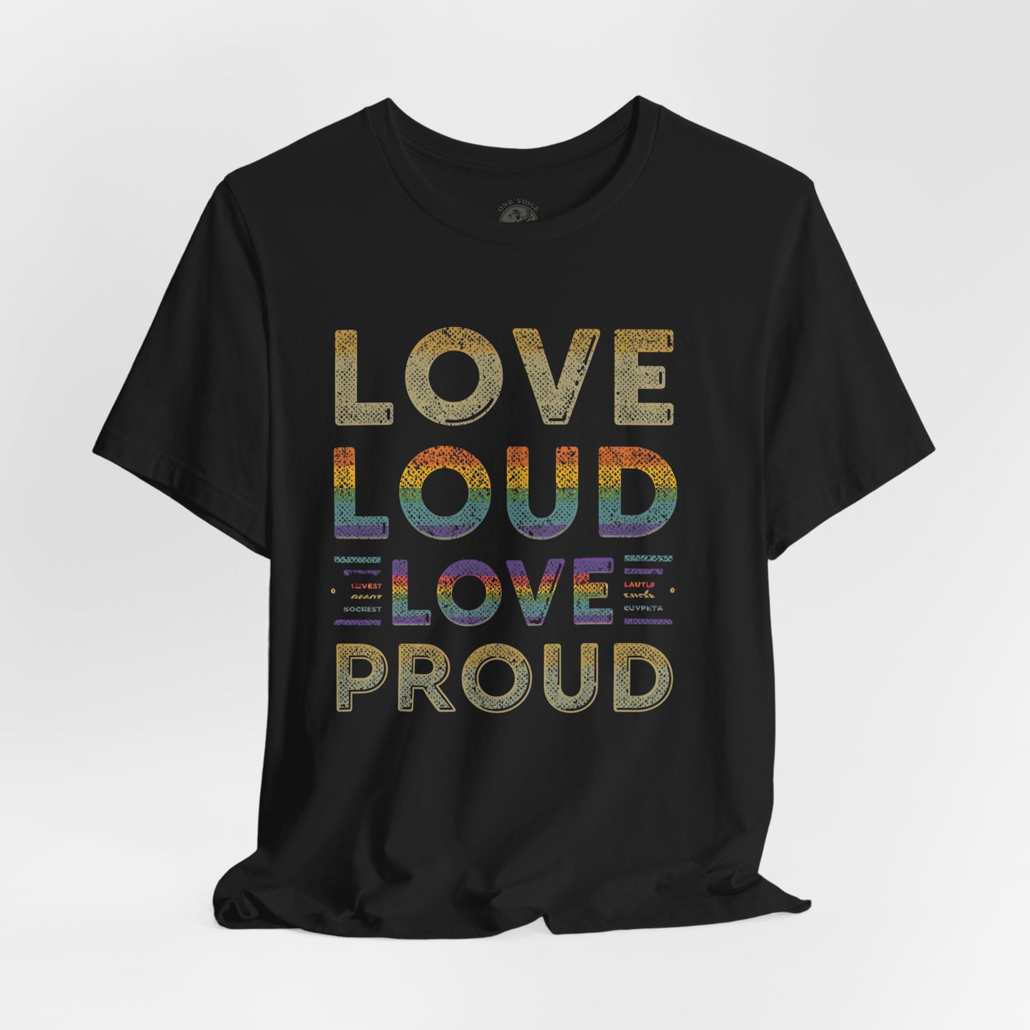 Love Loud Love Proud Tee | Unisex LGBTQ+ Pride Shirt, Equality Statement T-Shirt, Festival Apparel, Positive Vibes Gift for Friends