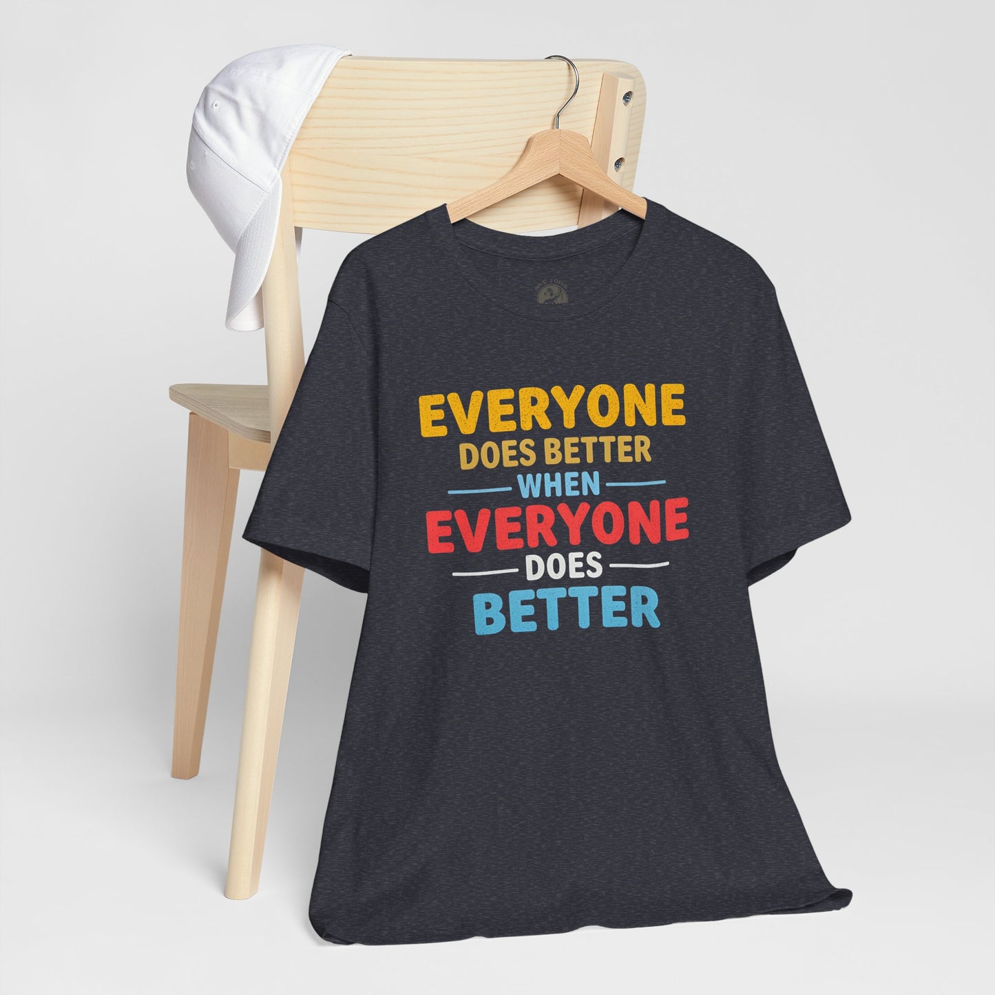 Everyone Does Better When Everyone Does Better – Optimistic Message T-Shirt | Positive Vibes Tee | Unisex Graphic Shirt | Everyday Wear | Motivational Gift
