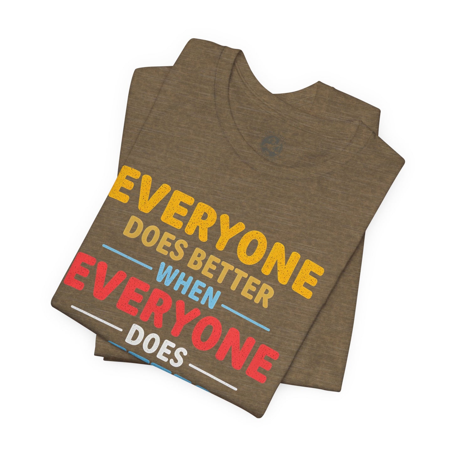 Everyone Does Better When Everyone Does Better – Optimistic Message T-Shirt | Positive Vibes Tee | Unisex Graphic Shirt | Everyday Wear | Motivational Gift