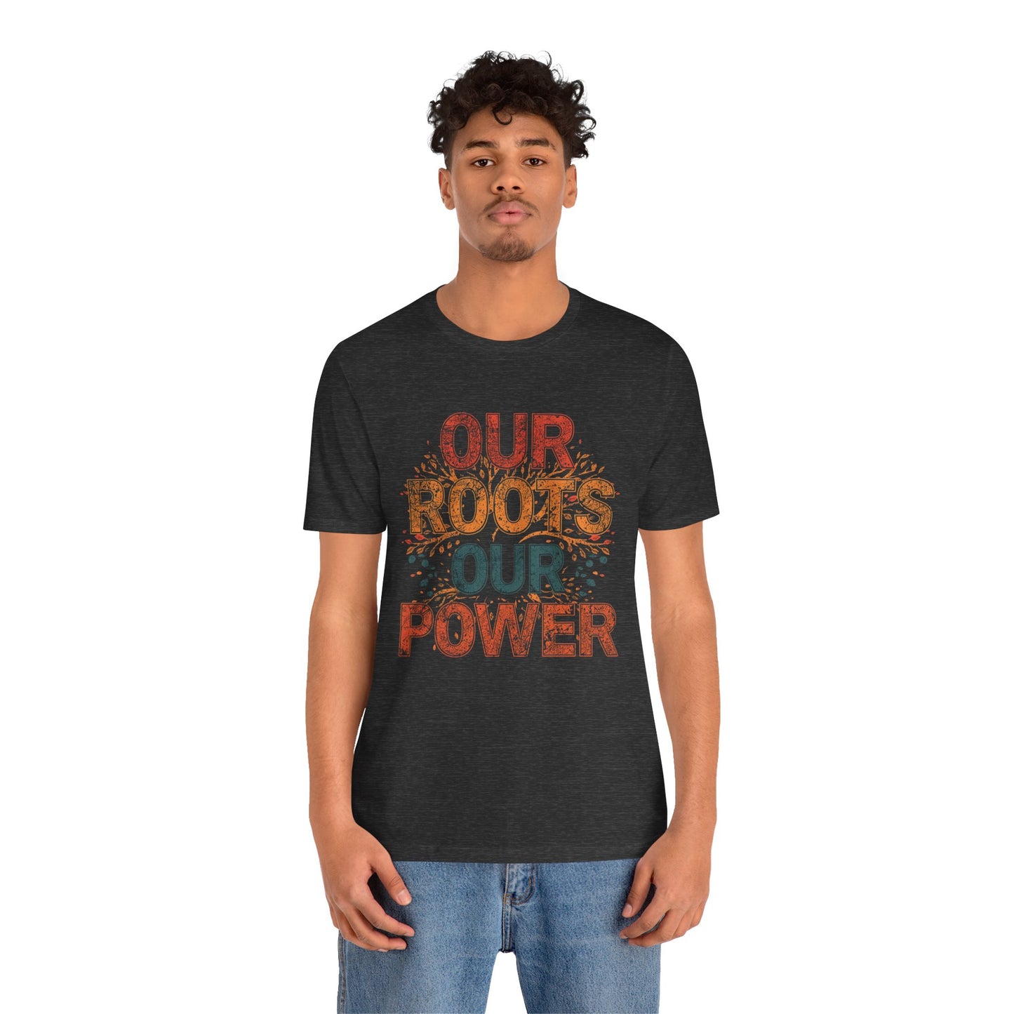 Our Roots Our Power – Unisex Jersey Short Sleeve Shirt | Social Justice Tee | Empowerment Apparel | Everyday Wear | Gift for Advocates & Celebrations