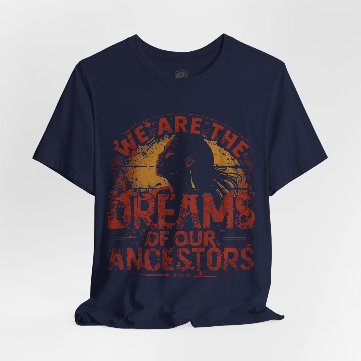 We Are the Dreams of Our Ancestors – Inspirational Unisex T-Shirt | Heritage Pride Top | Motivational Statement Wear | Gift for Activists | Casual Apparel