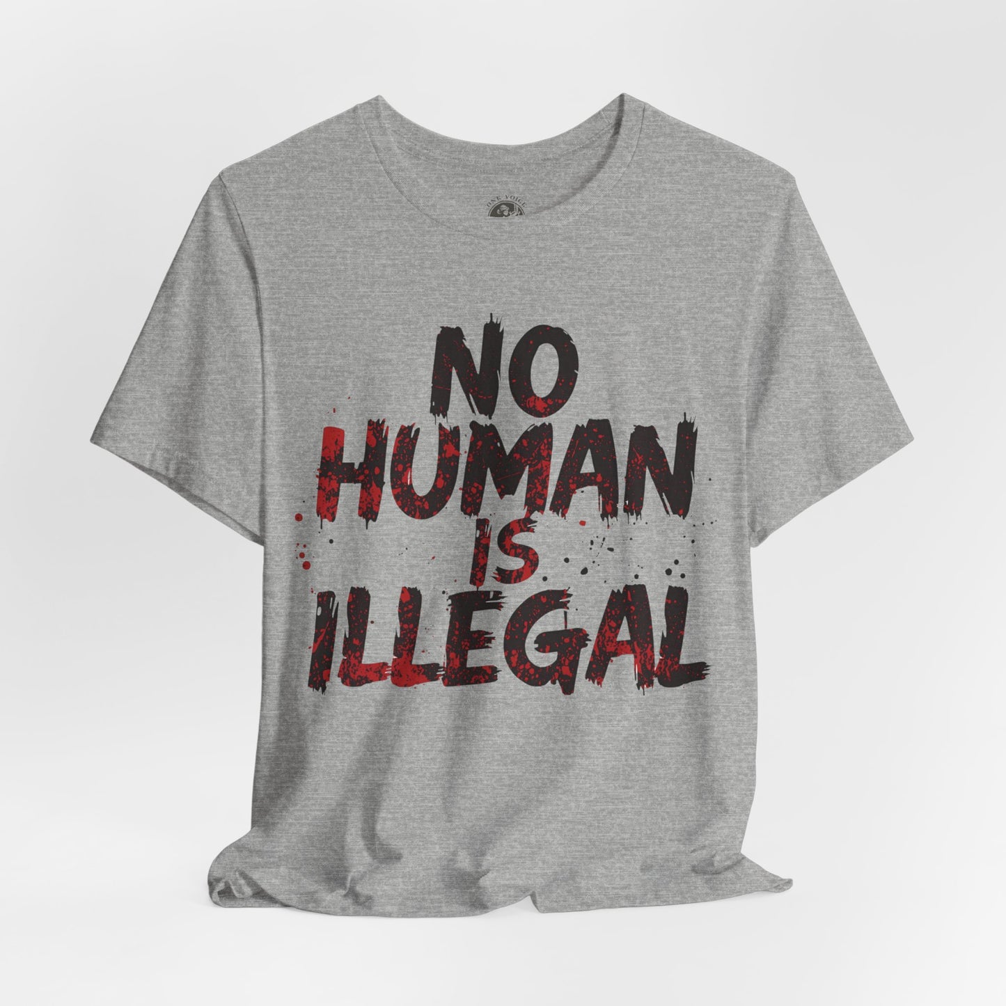 No Human Is Illegal Unisex Tee, Equality T-Shirt, Human Rights Shirt, Activism Apparel, Gift for Social Justice Advocate