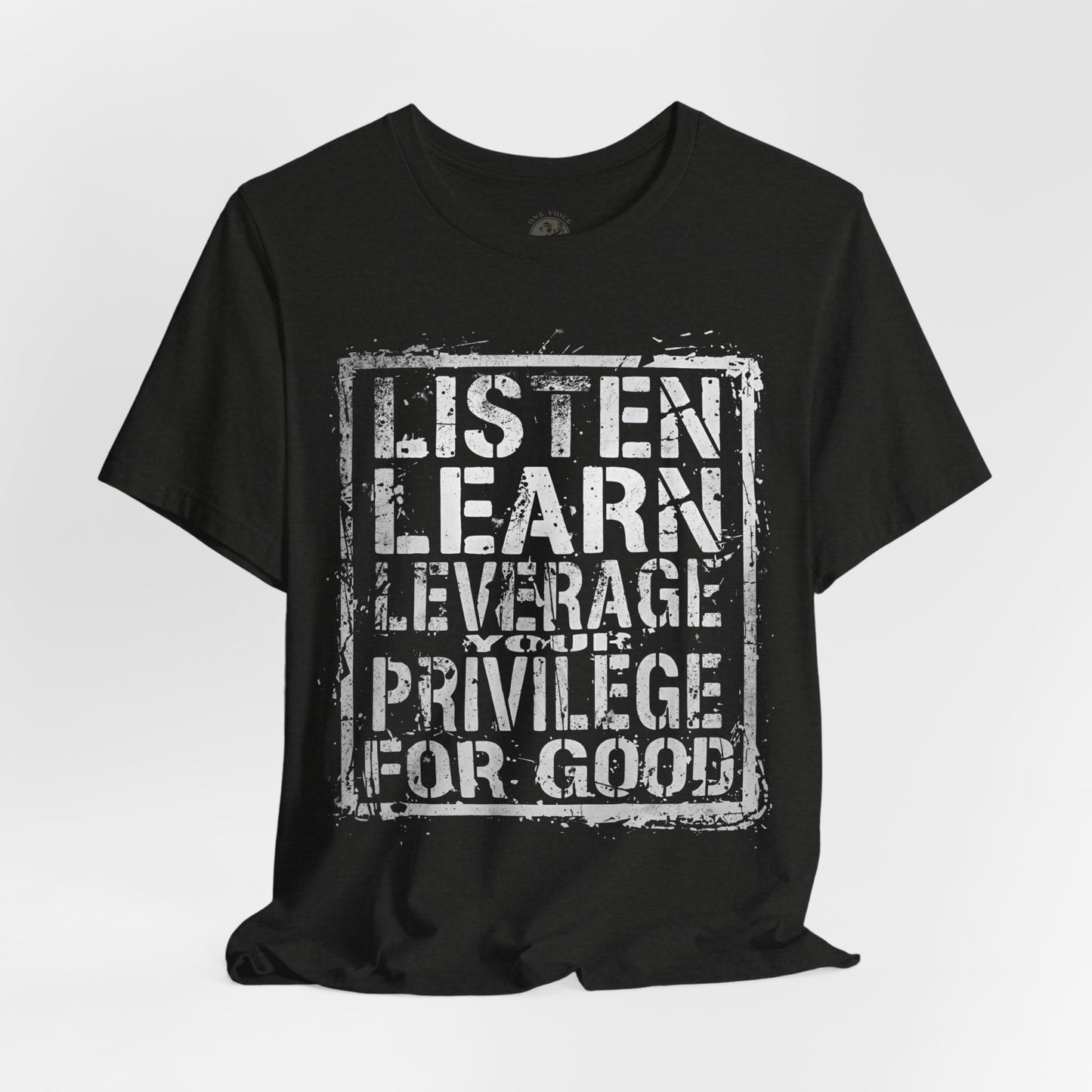 Listen, Learn Leverage Your Privilege for Good – Unisex Jersey Short Sleeve Shirt | Activism T-Shirt | Social Justice Apparel | Casual Wear | Gift for Advocates