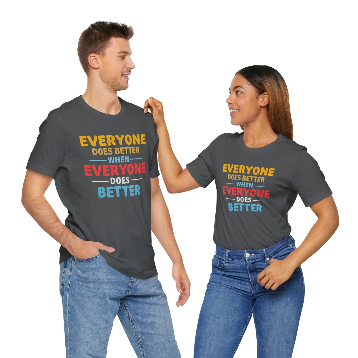 Everyone Does Better When Everyone Does Better – Optimistic Message T-Shirt | Positive Vibes Tee | Unisex Graphic Shirt | Everyday Wear | Motivational Gift