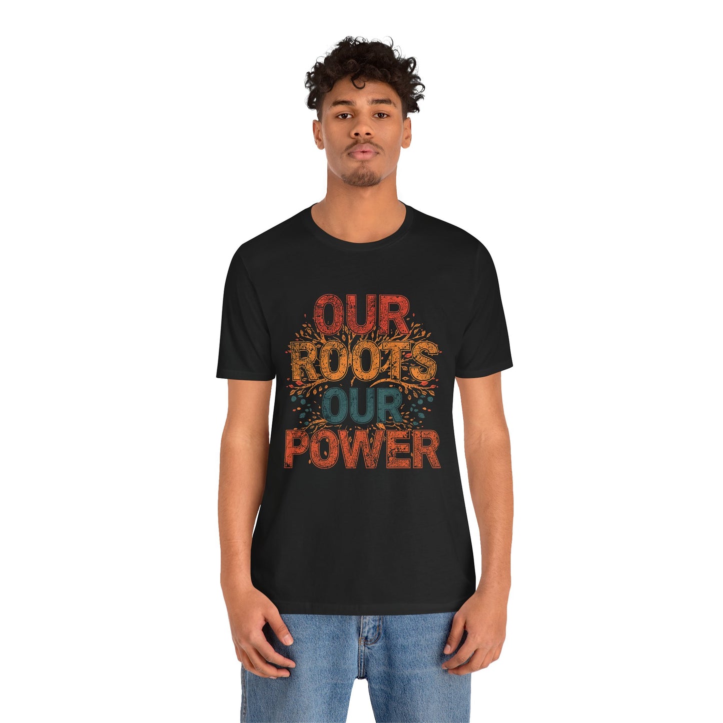 Our Roots Our Power – Unisex Jersey Short Sleeve Shirt | Social Justice Tee | Empowerment Apparel | Everyday Wear | Gift for Advocates & Celebrations