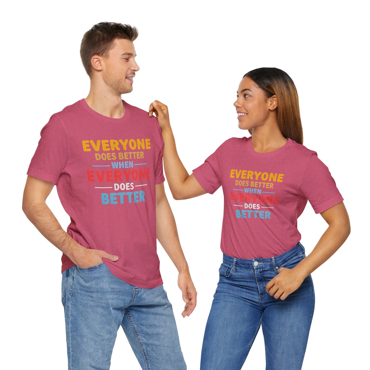 Everyone Does Better When Everyone Does Better – Optimistic Message T-Shirt | Positive Vibes Tee | Unisex Graphic Shirt | Everyday Wear | Motivational Gift