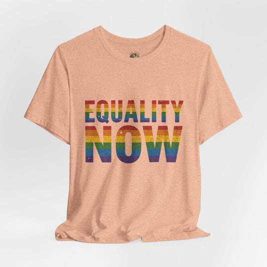 Equality Now – Unisex Jersey Tee | Pride T-Shirt | LGBTQ+ Apparel | Equality Statement Shirt | Comfortable Casual Wear | Gift for Activists