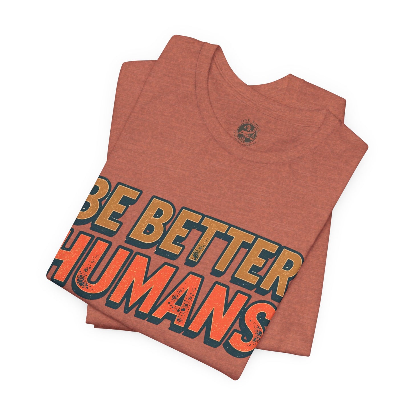 Be Better Humans – Unisex Motivational Tee | Inspirational Short Sleeve Shirt | Positive Vibes T-Shirt | Casual Wear | Gifts for Teens & Adults