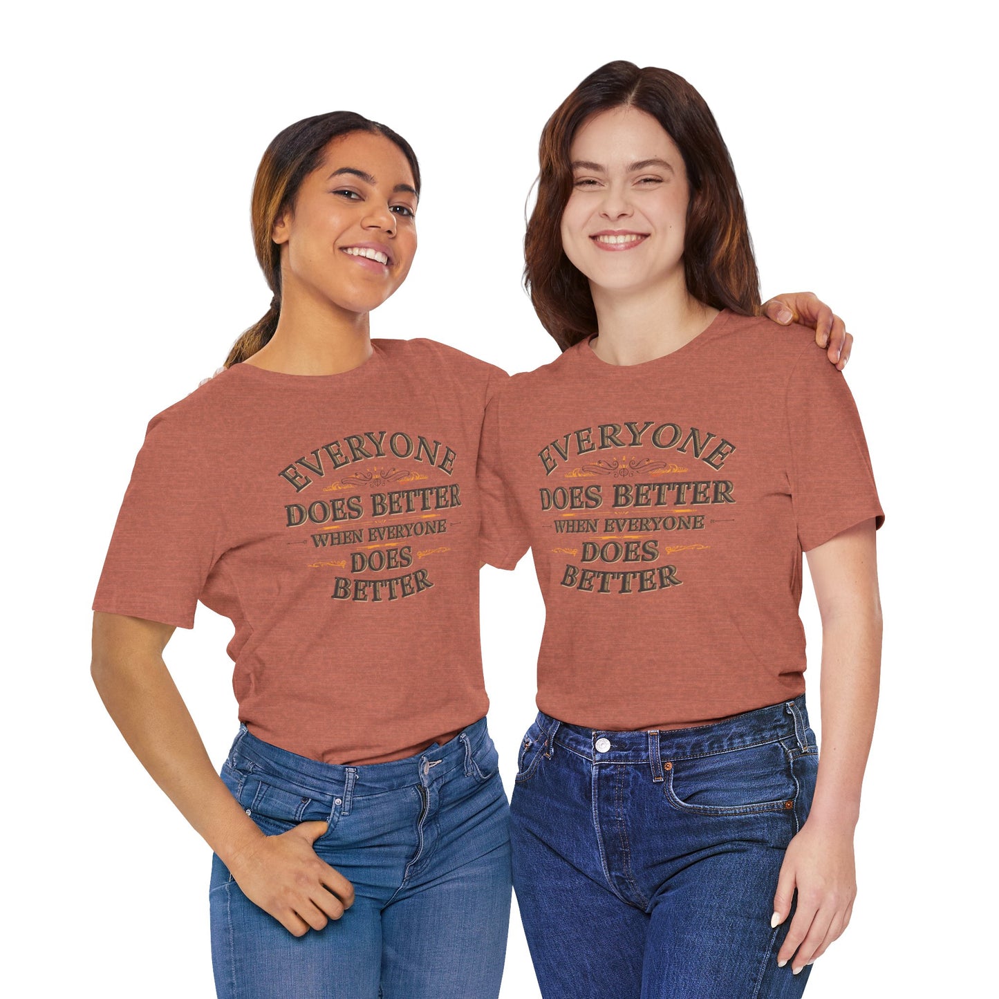 Everyone Does Better When Everyone Does Better – Inspirational Unisex T-Shirt | Motivational Tee | Positive Quote Shirt | Casual Wear | Gift for Friends